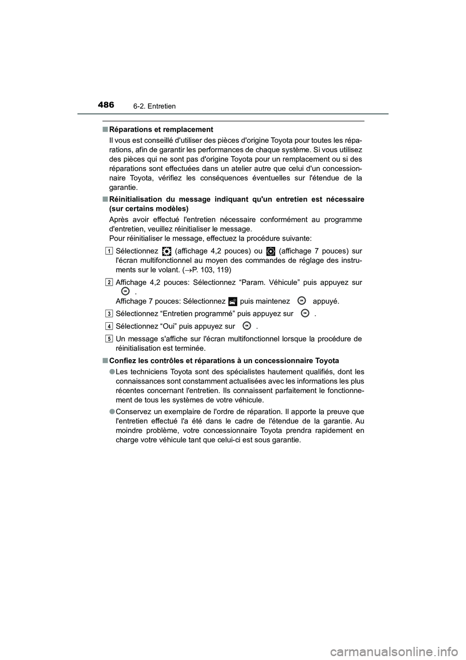 TOYOTA CAMRY 2018 Manuel du propriétaire (in French) 4866-2. Entretien
CAMRY_D (OM33B95D)
■Réparations et remplacement
Il vous est conseillé dutiliser des pièc es dorigine Toyota pour toutes les répa-
rations, afin de garantir les performances TOYOTA CAMRY 2018 Manuel du propriétaire (in French) 4866-2. Entretien
CAMRY_D (OM33B95D)
■Réparations et remplacement
Il vous est conseillé dutiliser des pièc es dorigine Toyota pour toutes les répa-
rations, afin de garantir les performances