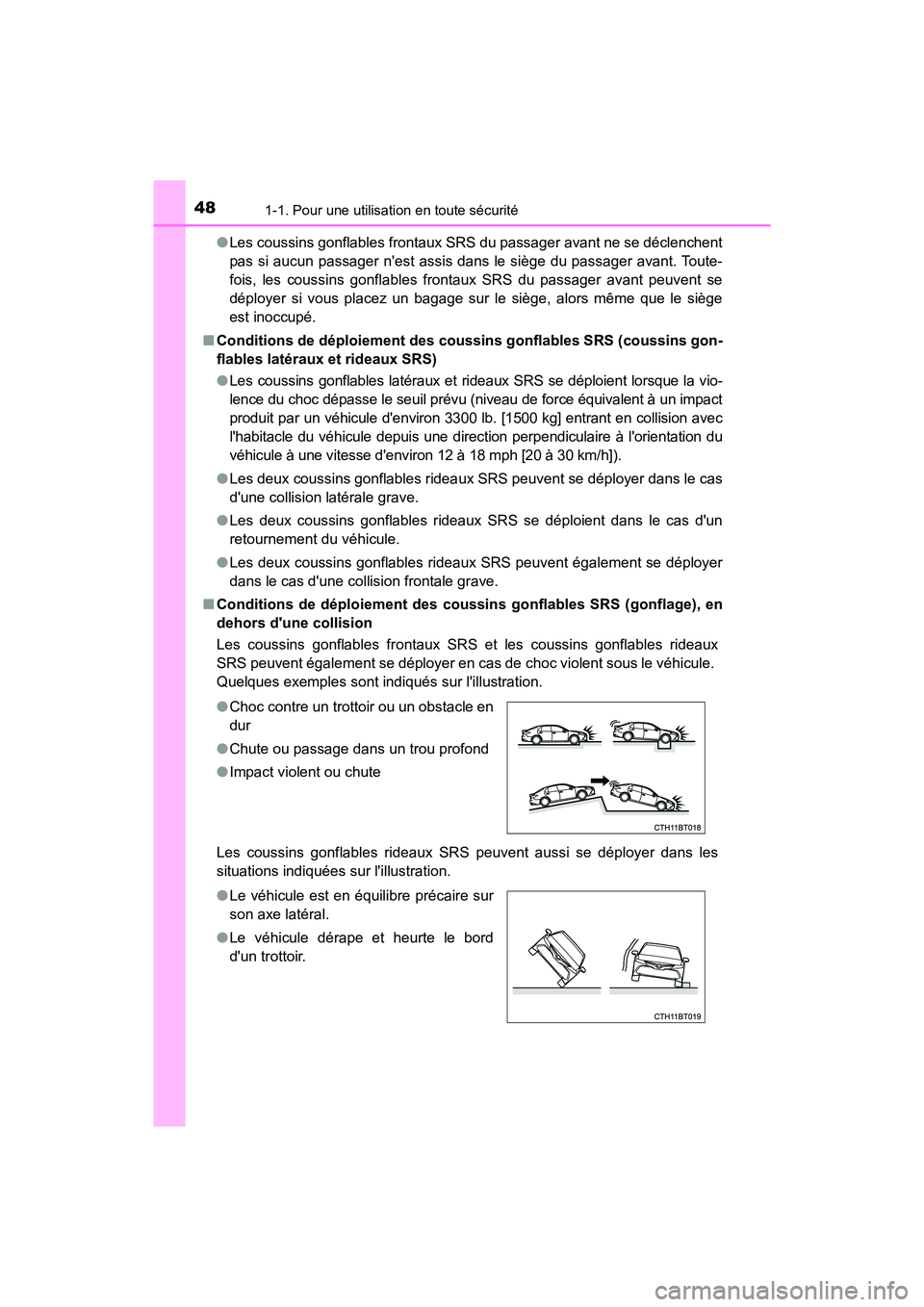 TOYOTA CAMRY 2018  Manuel du propriétaire (in French) 481-1. Pour une utilisation en toute sécurité
CAMRY_D (OM33B95D) 
● Les coussins gonflables frontaux SRS du passager avant ne se déclenchent 
pas si aucun passager nest assis dans le siège du p