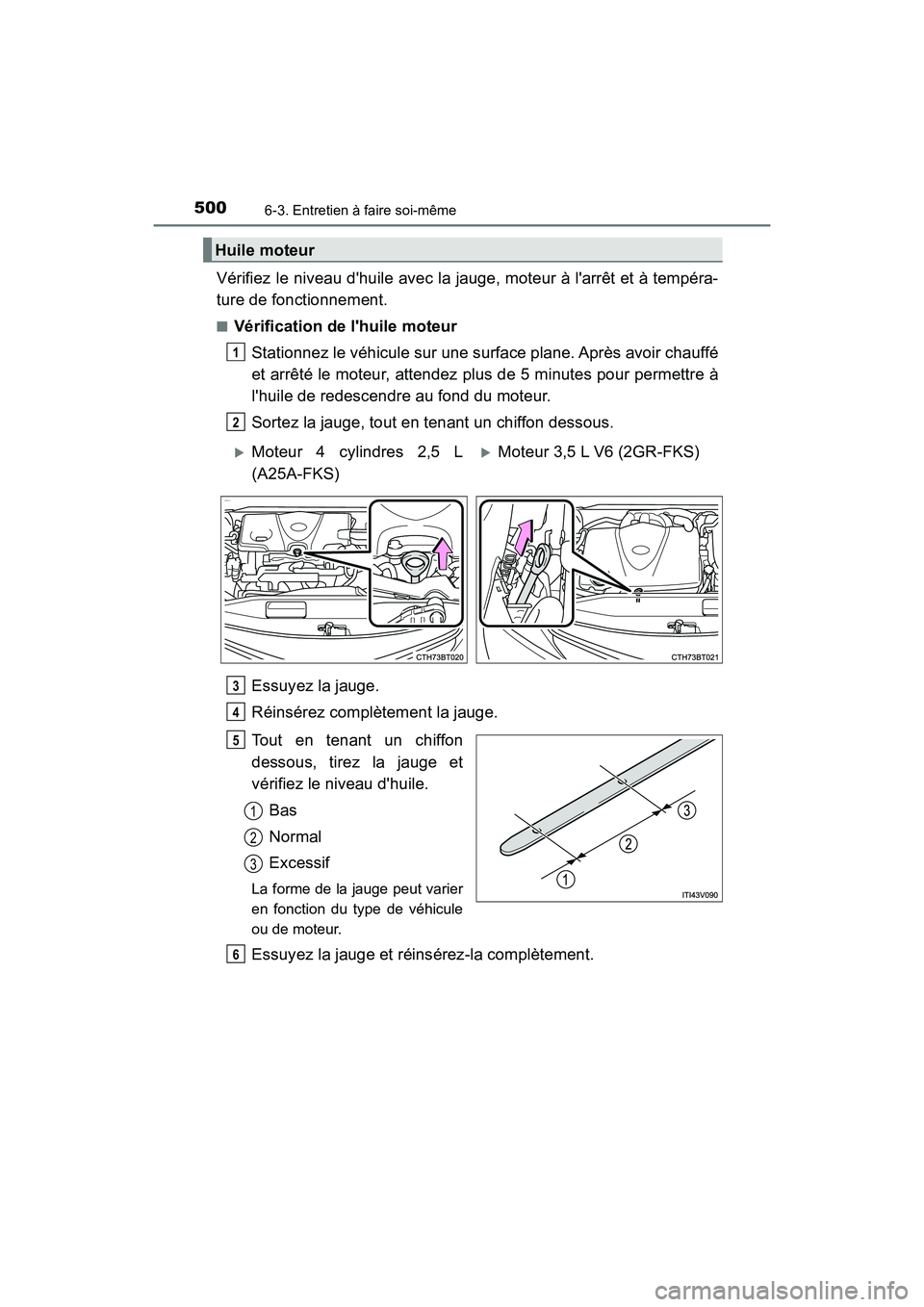 TOYOTA CAMRY 2018 Manuel du propriétaire (in French) 5006-3. Entretien à faire soi-même
CAMRY_D (OM33B95D)
Vérifiez le niveau dhuile avec la jauge, moteur à larrêt et à tempéra-
ture de fonctionnement.
■Vérification de lhuile moteur
Stati TOYOTA CAMRY 2018 Manuel du propriétaire (in French) 5006-3. Entretien à faire soi-même
CAMRY_D (OM33B95D)
Vérifiez le niveau dhuile avec la jauge, moteur à larrêt et à tempéra-
ture de fonctionnement.
■Vérification de lhuile moteur
Stati