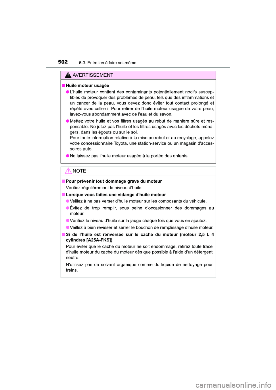 TOYOTA CAMRY 2018 Manuel du propriétaire (in French) 5026-3. Entretien à faire soi-même
CAMRY_D (OM33B95D)
AVERTISSEMENT
■Huile moteur usagée
● Lhuile moteur contient des contaminants potentiellement nocifs suscep-
tibles de provoquer des prob TOYOTA CAMRY 2018 Manuel du propriétaire (in French) 5026-3. Entretien à faire soi-même
CAMRY_D (OM33B95D)
AVERTISSEMENT
■Huile moteur usagée
● Lhuile moteur contient des contaminants potentiellement nocifs suscep-
tibles de provoquer des prob