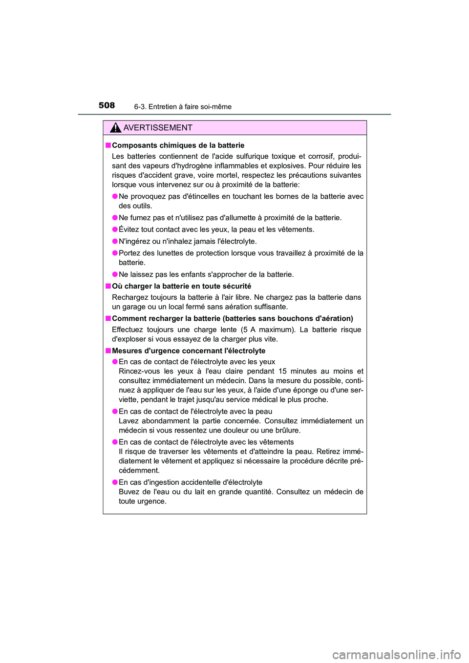 TOYOTA CAMRY 2018 Manuel du propriétaire (in French) 5086-3. Entretien à faire soi-même
CAMRY_D (OM33B95D)
AVERTISSEMENT
■Composants chimiques de la batterie
Les batteries contiennent de lacide sulfurique toxique et corrosif, produi-
sant des vap TOYOTA CAMRY 2018 Manuel du propriétaire (in French) 5086-3. Entretien à faire soi-même
CAMRY_D (OM33B95D)
AVERTISSEMENT
■Composants chimiques de la batterie
Les batteries contiennent de lacide sulfurique toxique et corrosif, produi-
sant des vap