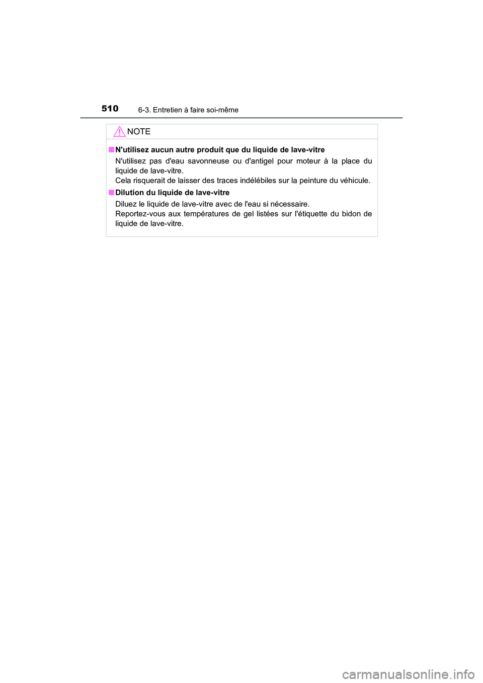 TOYOTA CAMRY 2018 Manuel du propriétaire (in French) 5106-3. Entretien à faire soi-même
CAMRY_D (OM33B95D)
NOTE
■Nutilisez aucun autre produit que du liquide de lave-vitre
Nutilisez pas deau savonneuse ou dantigel pour moteur à la place du
l TOYOTA CAMRY 2018 Manuel du propriétaire (in French) 5106-3. Entretien à faire soi-même
CAMRY_D (OM33B95D)
NOTE
■Nutilisez aucun autre produit que du liquide de lave-vitre
Nutilisez pas deau savonneuse ou dantigel pour moteur à la place du
l