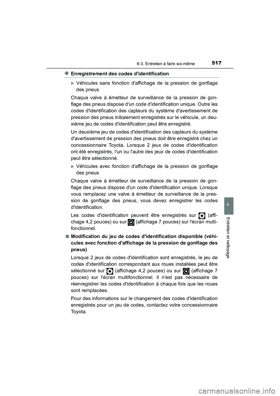 TOYOTA CAMRY 2018 Manuel du propriétaire (in French) 5176-3. Entretien à faire soi-même
6
Entretien et nettoyage
CAMRY_D (OM33B95D)
◆Enregistrement des codes didentification
Véhicules sans fonction daffichage de la pression de gonflage
des pn TOYOTA CAMRY 2018 Manuel du propriétaire (in French) 5176-3. Entretien à faire soi-même
6
Entretien et nettoyage
CAMRY_D (OM33B95D)
◆Enregistrement des codes didentification
Véhicules sans fonction daffichage de la pression de gonflage
des pn