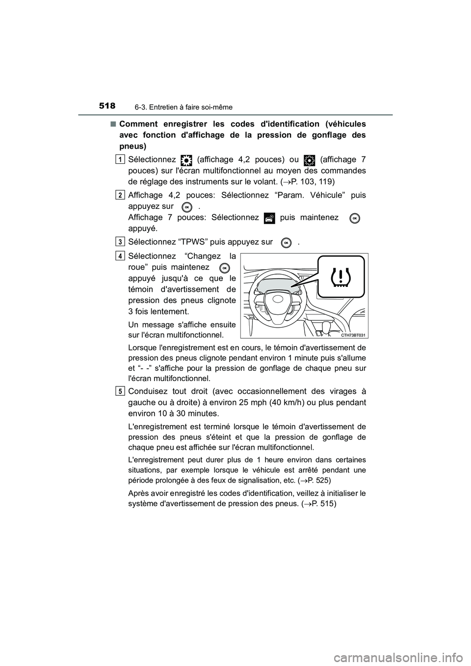 TOYOTA CAMRY 2018 Manuel du propriétaire (in French) 5186-3. Entretien à faire soi-même
CAMRY_D (OM33B95D)
■Comment enregistrer les codes didentification (véhicules
avec fonction daffichage de la pression de gonflage des
pneus)
Sélectionnez TOYOTA CAMRY 2018 Manuel du propriétaire (in French) 5186-3. Entretien à faire soi-même
CAMRY_D (OM33B95D)
■Comment enregistrer les codes didentification (véhicules
avec fonction daffichage de la pression de gonflage des
pneus)
Sélectionnez