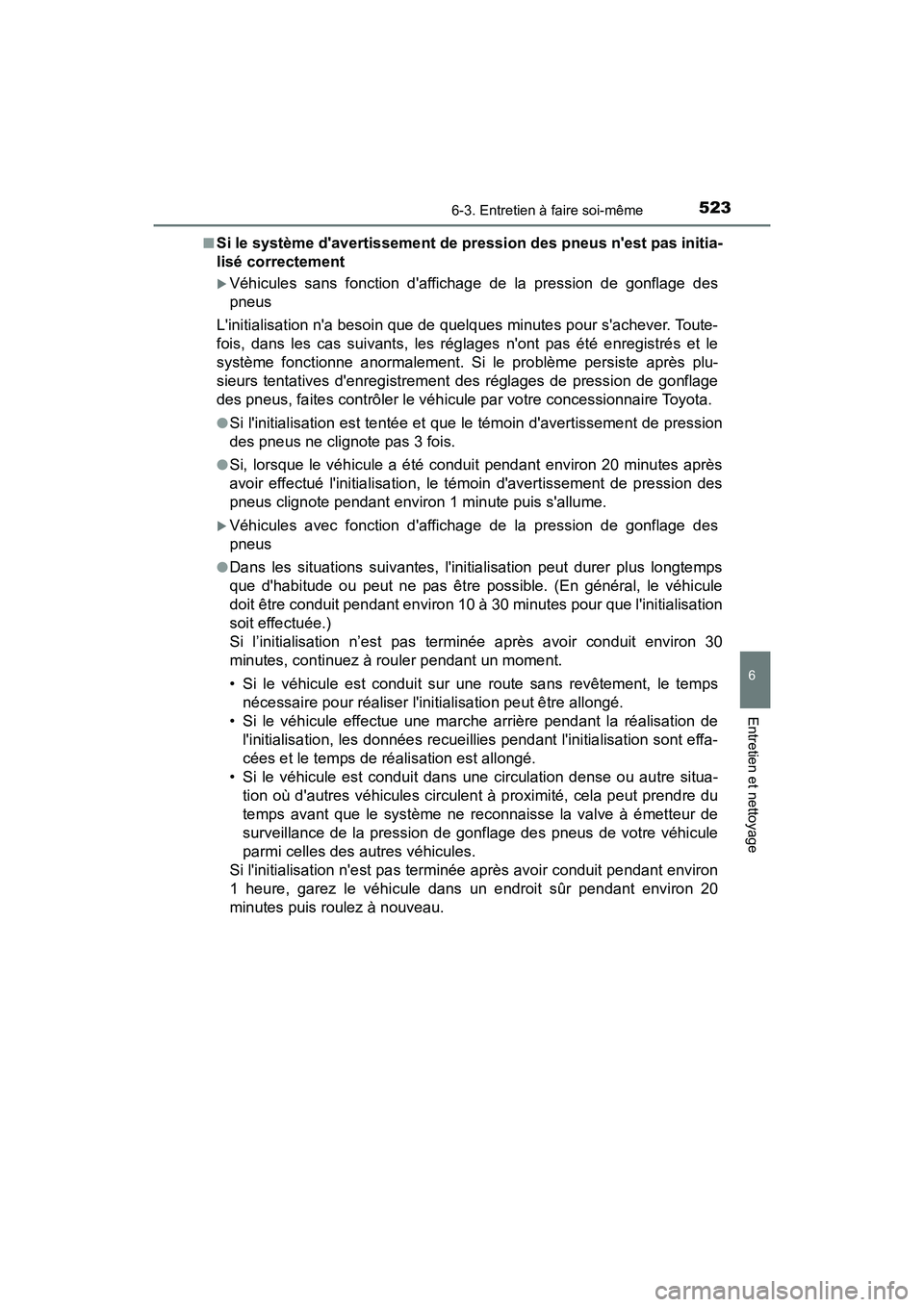 TOYOTA CAMRY 2018 Manuel du propriétaire (in French) 5236-3. Entretien à faire soi-même
6
Entretien et nettoyage
CAMRY_D (OM33B95D)
■Si le système davertissement de pression des pneus nest pas initia-
lisé correctement
Véhicules sans fonct TOYOTA CAMRY 2018 Manuel du propriétaire (in French) 5236-3. Entretien à faire soi-même
6
Entretien et nettoyage
CAMRY_D (OM33B95D)
■Si le système davertissement de pression des pneus nest pas initia-
lisé correctement
Véhicules sans fonct