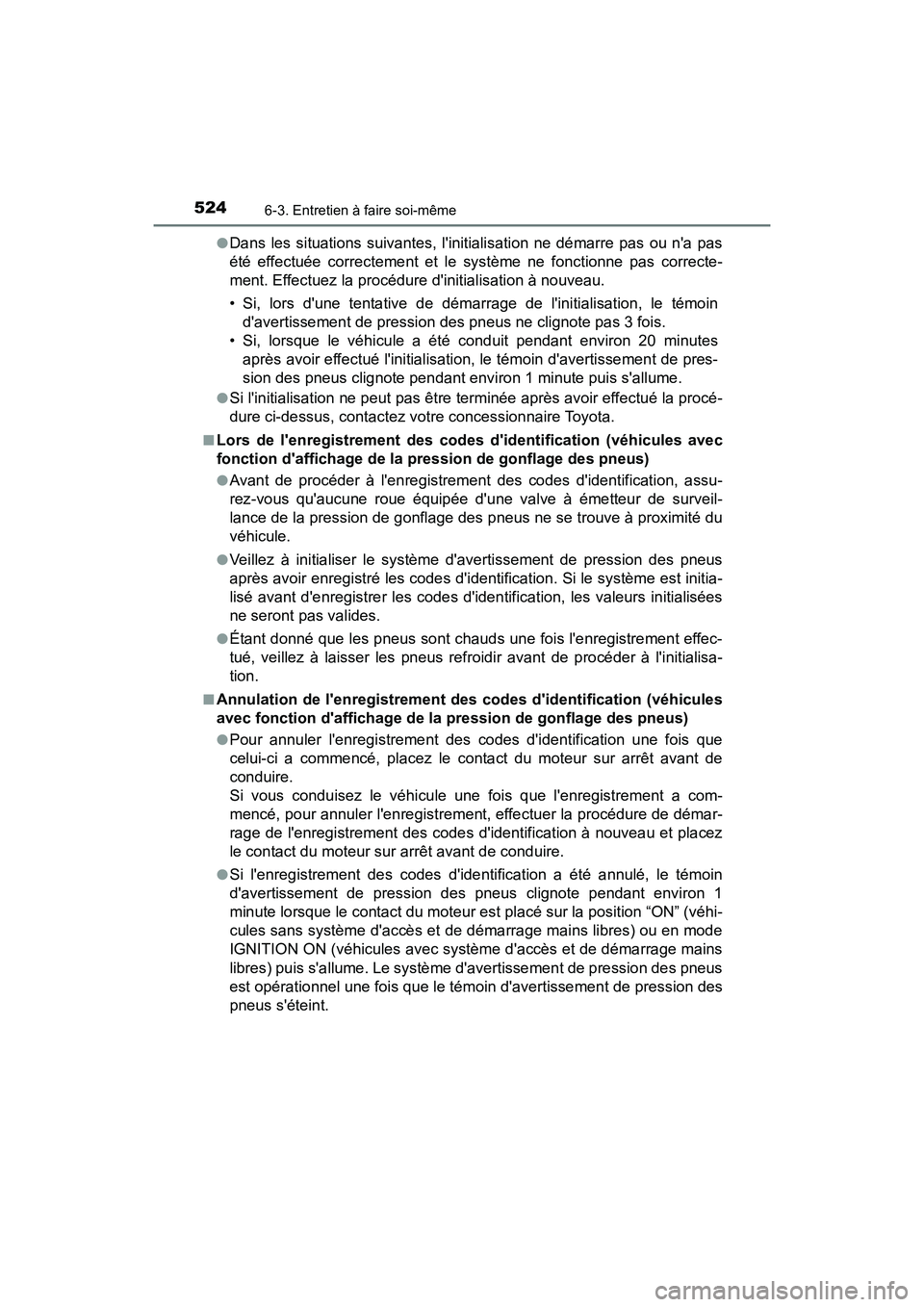 TOYOTA CAMRY 2018 Manuel du propriétaire (in French) 5246-3. Entretien à faire soi-même
CAMRY_D (OM33B95D)
●Dans les situations suivantes, linitialisation ne démarre pas ou na pas
été effectuée correctement et le système ne fonctionne pas c TOYOTA CAMRY 2018 Manuel du propriétaire (in French) 5246-3. Entretien à faire soi-même
CAMRY_D (OM33B95D)
●Dans les situations suivantes, linitialisation ne démarre pas ou na pas
été effectuée correctement et le système ne fonctionne pas c