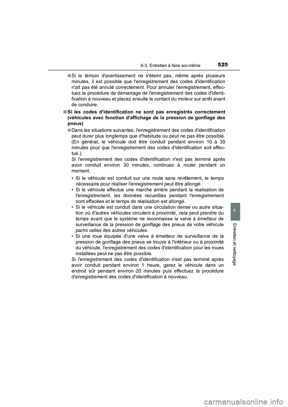 TOYOTA CAMRY 2018 Manuel du propriétaire (in French) 5256-3. Entretien à faire soi-même
6
Entretien et nettoyage
CAMRY_D (OM33B95D)
●Si le témoin davertissement ne séteint pas, même après plusieurs
minutes, il est possible que lenregistreme TOYOTA CAMRY 2018 Manuel du propriétaire (in French) 5256-3. Entretien à faire soi-même
6
Entretien et nettoyage
CAMRY_D (OM33B95D)
●Si le témoin davertissement ne séteint pas, même après plusieurs
minutes, il est possible que lenregistreme