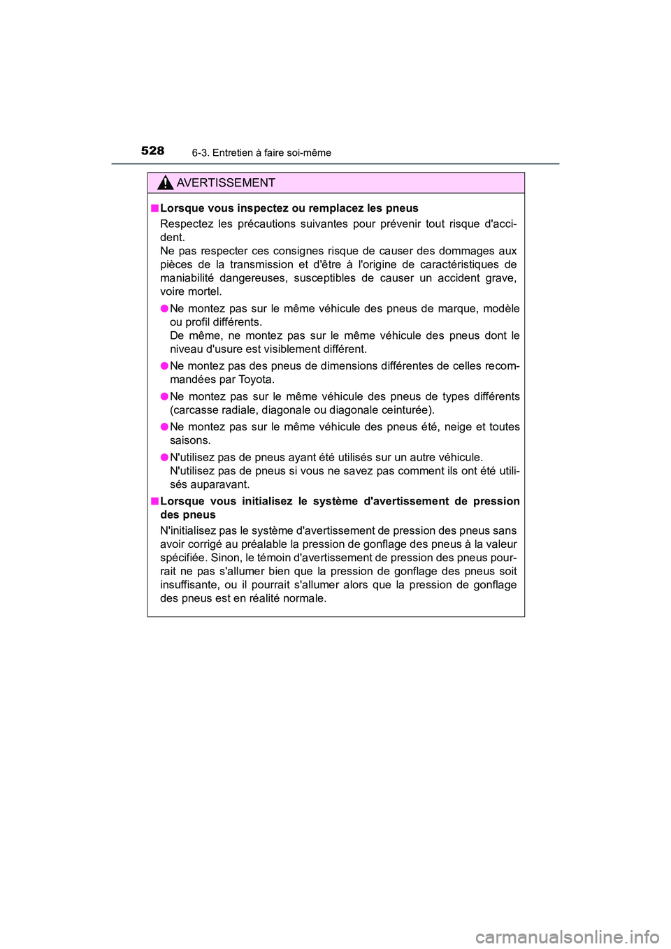 TOYOTA CAMRY 2018 Manuel du propriétaire (in French) 5286-3. Entretien à faire soi-même
CAMRY_D (OM33B95D)
AVERTISSEMENT
■Lorsque vous inspectez ou remplacez les pneus
Respectez les précautions suivantes pour prévenir tout risque dacci-
dent.
N TOYOTA CAMRY 2018 Manuel du propriétaire (in French) 5286-3. Entretien à faire soi-même
CAMRY_D (OM33B95D)
AVERTISSEMENT
■Lorsque vous inspectez ou remplacez les pneus
Respectez les précautions suivantes pour prévenir tout risque dacci-
dent.
N