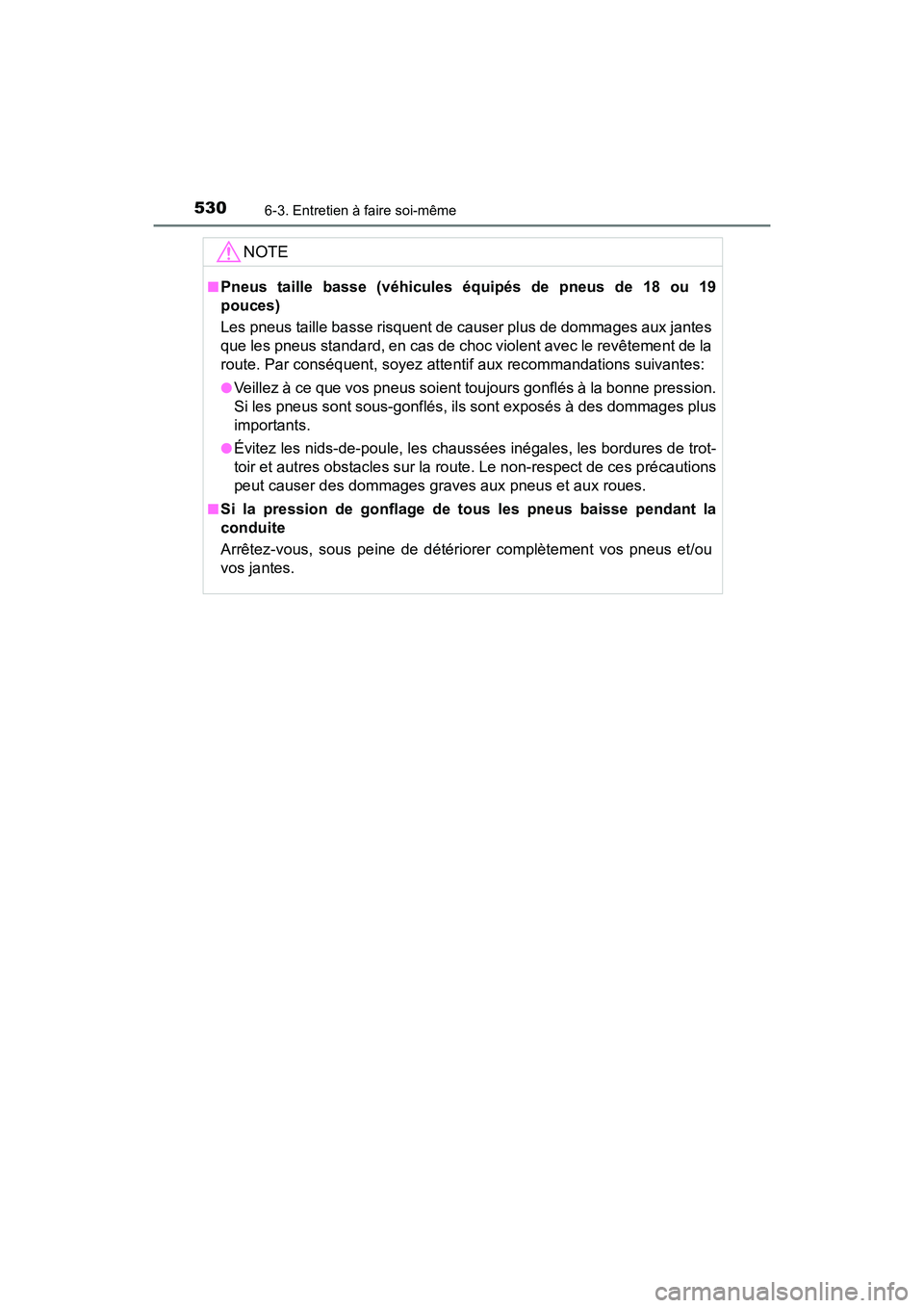 TOYOTA CAMRY 2018 Manuel du propriétaire (in French) 5306-3. Entretien à faire soi-même
CAMRY_D (OM33B95D)
NOTE
■Pneus taille basse (véhicules équipés de pneus de 18 ou 19
pouces)
Les pneus taille basse risquent de causer plus de dommages aux j TOYOTA CAMRY 2018 Manuel du propriétaire (in French) 5306-3. Entretien à faire soi-même
CAMRY_D (OM33B95D)
NOTE
■Pneus taille basse (véhicules équipés de pneus de 18 ou 19
pouces)
Les pneus taille basse risquent de causer plus de dommages aux j
