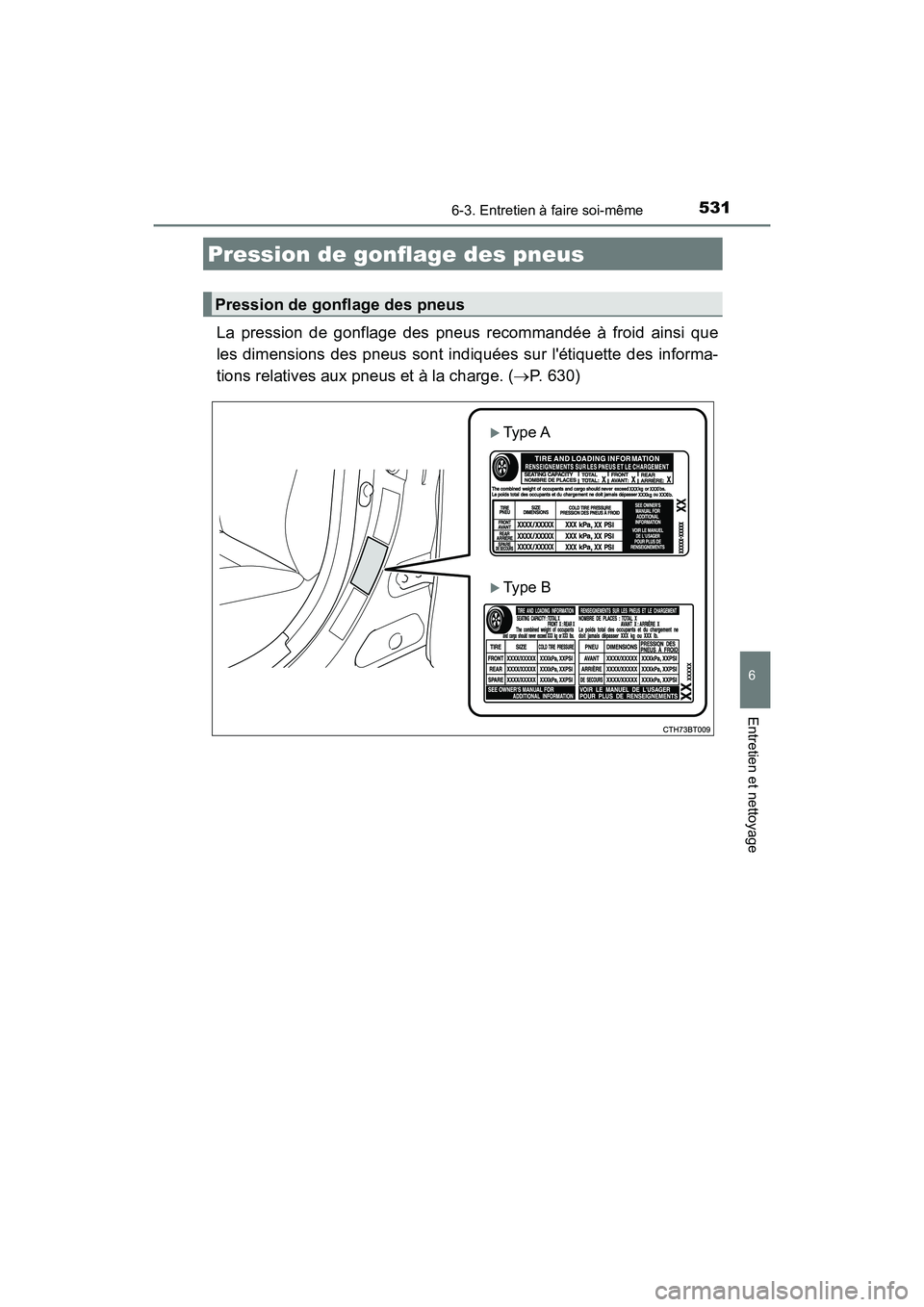 TOYOTA CAMRY 2018 Manuel du propriétaire (in French) 5316-3. Entretien à faire soi-même
6
Entretien et nettoyage
CAMRY_D (OM33B95D)
La pression de gonflage des pneus recommandée à froid ainsi que
les dimensions des pneus sont indiquées sur létiq TOYOTA CAMRY 2018 Manuel du propriétaire (in French) 5316-3. Entretien à faire soi-même
6
Entretien et nettoyage
CAMRY_D (OM33B95D)
La pression de gonflage des pneus recommandée à froid ainsi que
les dimensions des pneus sont indiquées sur létiq