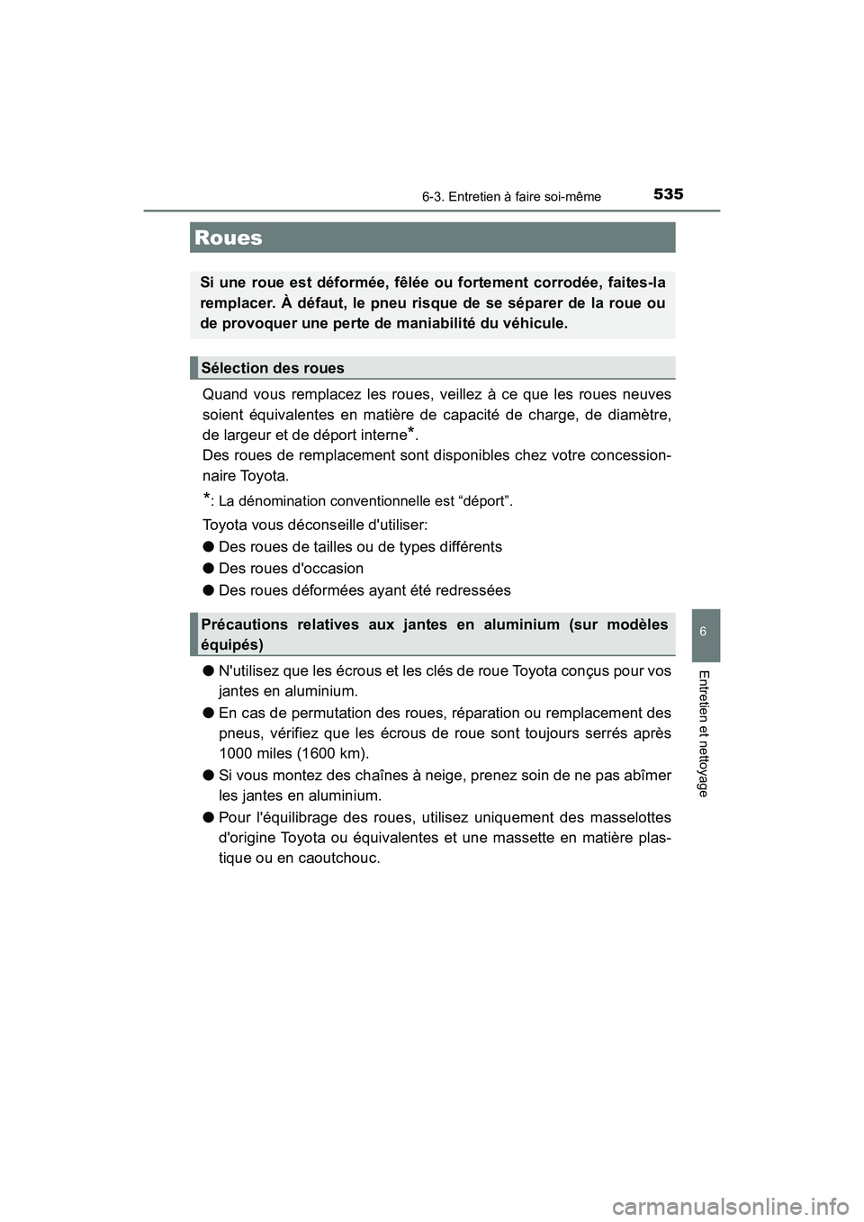TOYOTA CAMRY 2018 Manuel du propriétaire (in French) 5356-3. Entretien à faire soi-même
6
Entretien et nettoyage
CAMRY_D (OM33B95D)
Quand vous remplacez les roues, veillez à ce que les roues neuves
soient équivalentes en matière de capacité de ch TOYOTA CAMRY 2018 Manuel du propriétaire (in French) 5356-3. Entretien à faire soi-même
6
Entretien et nettoyage
CAMRY_D (OM33B95D)
Quand vous remplacez les roues, veillez à ce que les roues neuves
soient équivalentes en matière de capacité de ch