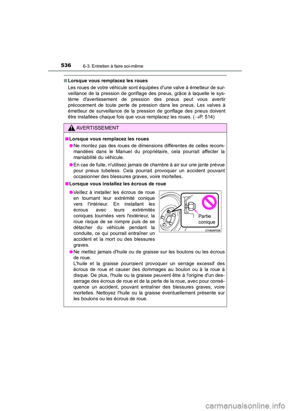 TOYOTA CAMRY 2018 Manuel du propriétaire (in French) 5366-3. Entretien à faire soi-même
CAMRY_D (OM33B95D)
■Lorsque vous remplacez les roues
Les roues de votre véhicule sont équipées dune valve à émetteur de sur-
veillance de la pression de TOYOTA CAMRY 2018 Manuel du propriétaire (in French) 5366-3. Entretien à faire soi-même
CAMRY_D (OM33B95D)
■Lorsque vous remplacez les roues
Les roues de votre véhicule sont équipées dune valve à émetteur de sur-
veillance de la pression de
