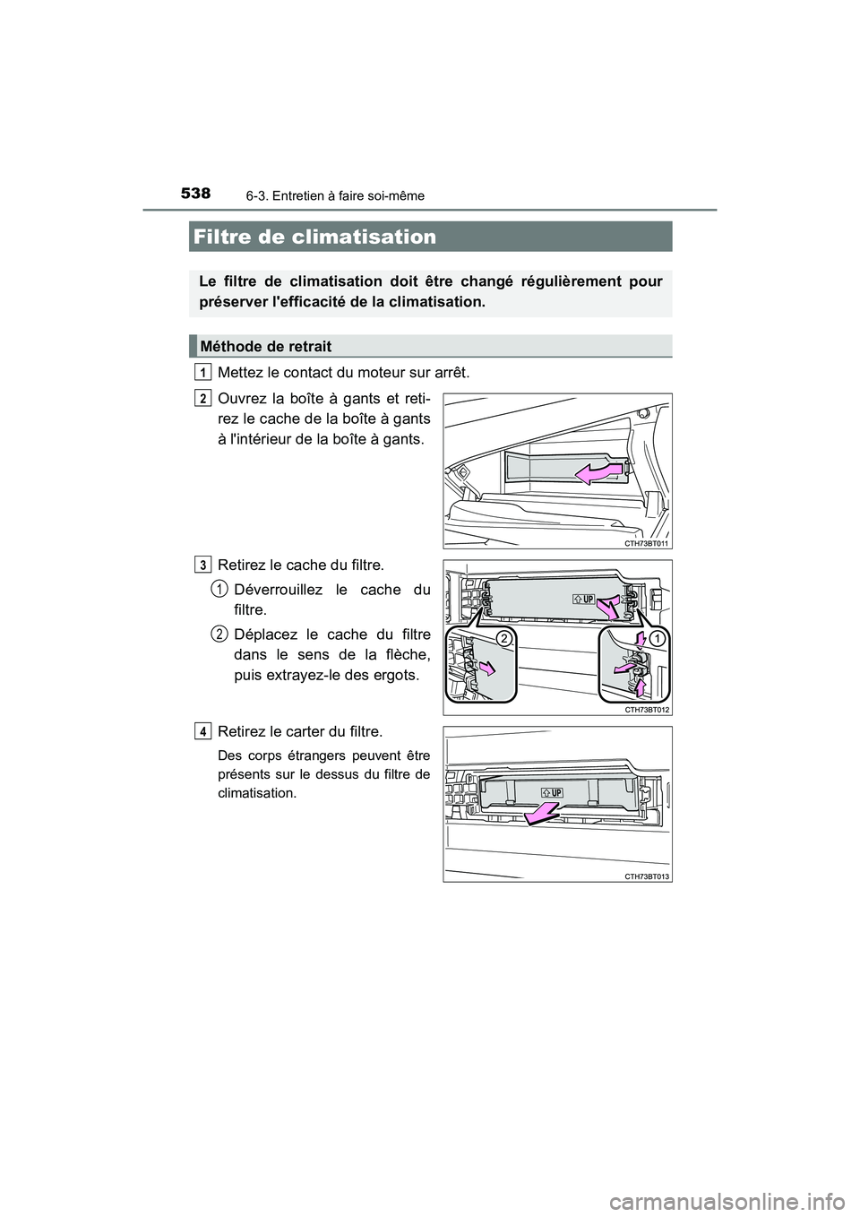 TOYOTA CAMRY 2018 Manuel du propriétaire (in French) 5386-3. Entretien à faire soi-même
CAMRY_D (OM33B95D)
Mettez le contact du moteur sur arrêt.
Ouvrez la boîte à gants et reti-
rez le cache de la boîte à gants
à lintérieur de la boîte à TOYOTA CAMRY 2018 Manuel du propriétaire (in French) 5386-3. Entretien à faire soi-même
CAMRY_D (OM33B95D)
Mettez le contact du moteur sur arrêt.
Ouvrez la boîte à gants et reti-
rez le cache de la boîte à gants
à lintérieur de la boîte à