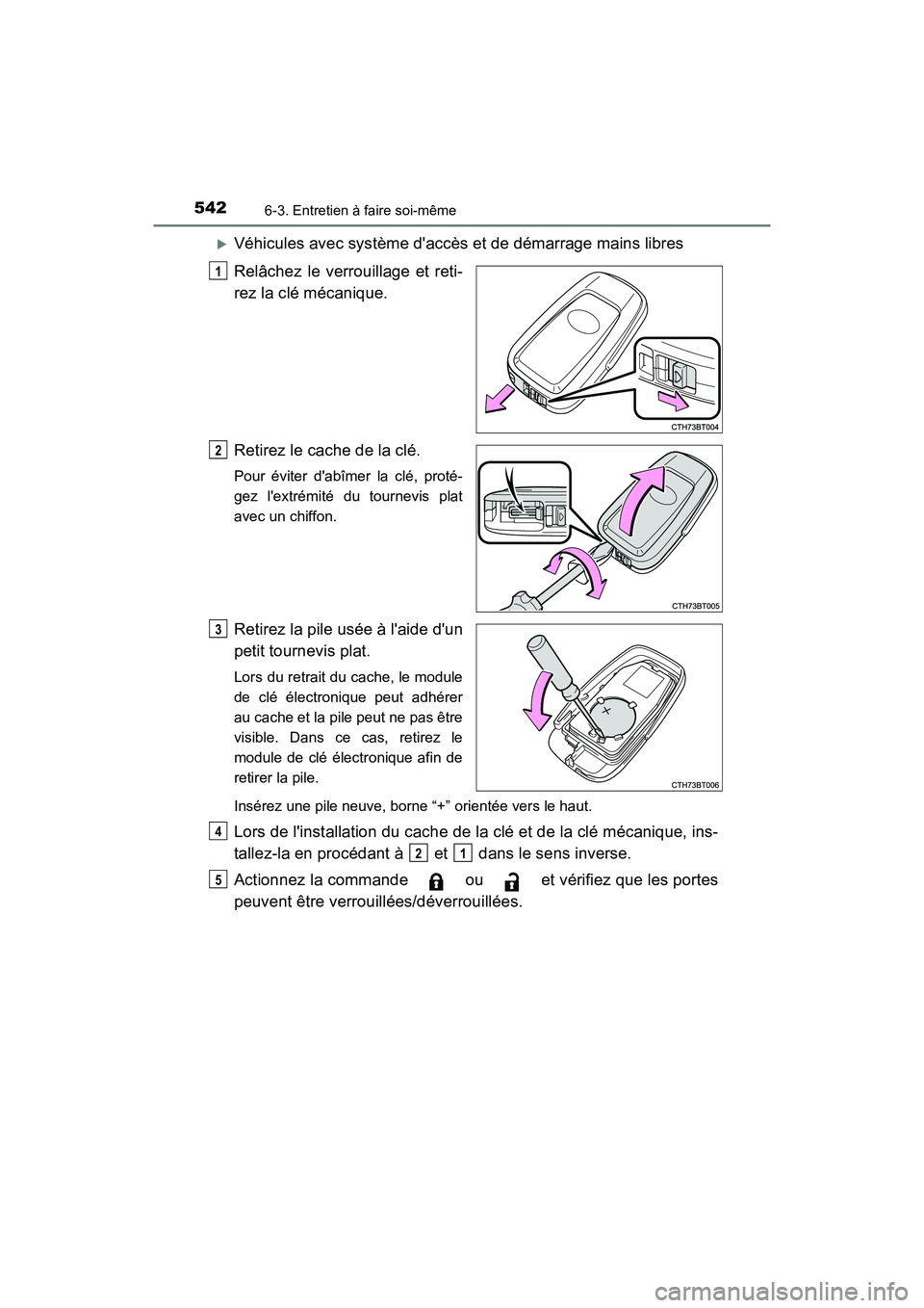 TOYOTA CAMRY 2018 Manuel du propriétaire (in French) 5426-3. Entretien à faire soi-même
CAMRY_D (OM33B95D)
Véhicules avec système daccès et de démarrage mains libres
Relâchez le verrouillage et reti-
rez la clé mécanique.
Retirez le cach TOYOTA CAMRY 2018 Manuel du propriétaire (in French) 5426-3. Entretien à faire soi-même
CAMRY_D (OM33B95D)
Véhicules avec système daccès et de démarrage mains libres
Relâchez le verrouillage et reti-
rez la clé mécanique.
Retirez le cach