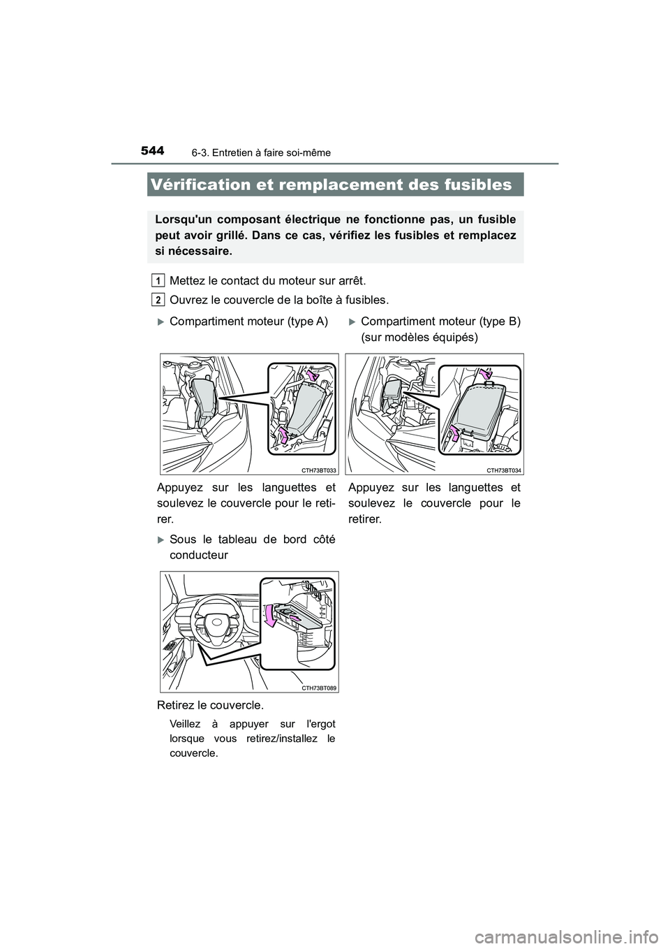 TOYOTA CAMRY 2018 Manuel du propriétaire (in French) 5446-3. Entretien à faire soi-même
CAMRY_D (OM33B95D)
Mettez le contact du moteur sur arrêt.
Ouvrez le couvercle de la boîte à fusibles.
Vérification et remplacement des fusibles
Lorsquun com TOYOTA CAMRY 2018 Manuel du propriétaire (in French) 5446-3. Entretien à faire soi-même
CAMRY_D (OM33B95D)
Mettez le contact du moteur sur arrêt.
Ouvrez le couvercle de la boîte à fusibles.
Vérification et remplacement des fusibles
Lorsquun com