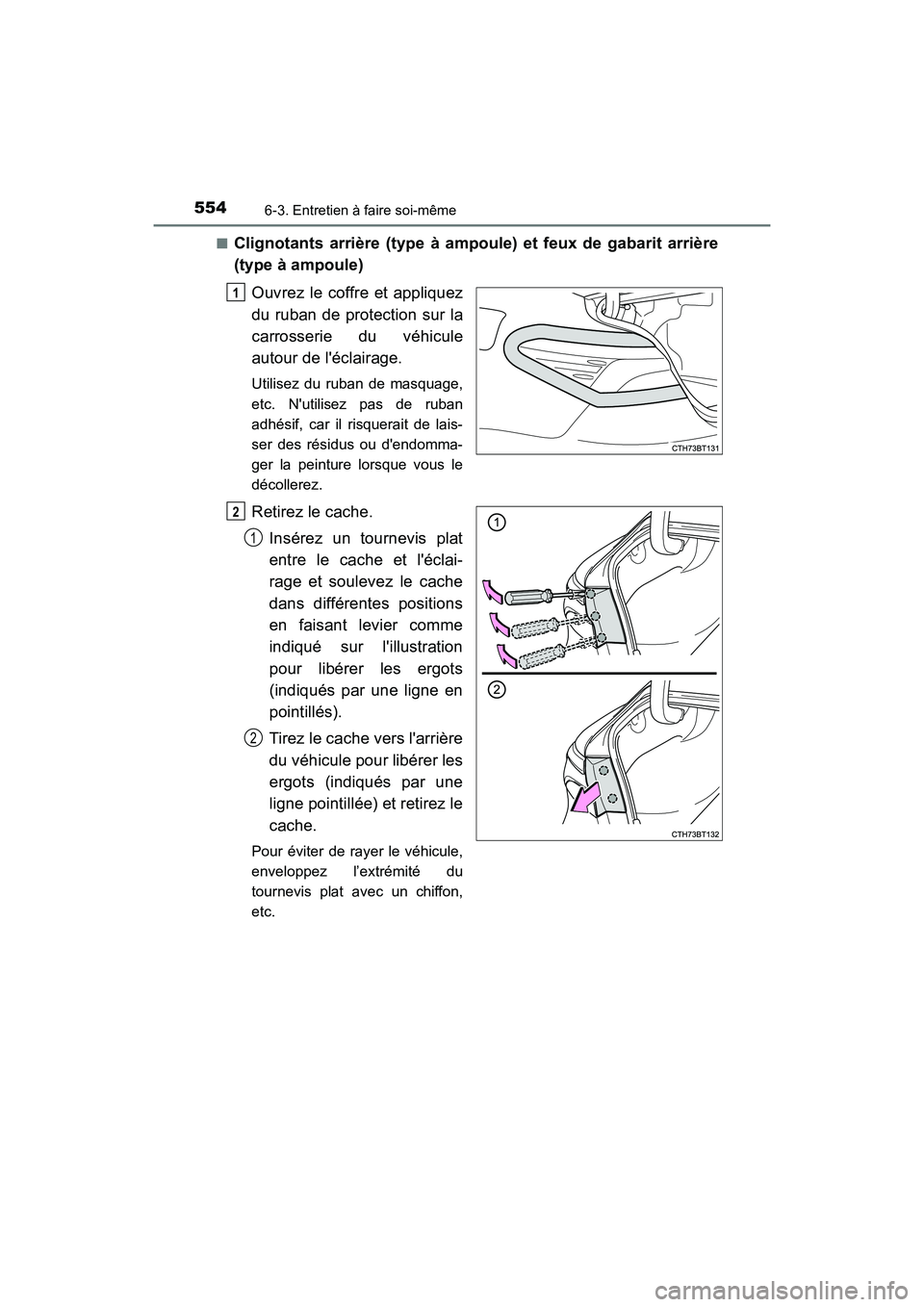 TOYOTA CAMRY 2018 Manuel du propriétaire (in French) 5546-3. Entretien à faire soi-même
CAMRY_D (OM33B95D)
■Clignotants arrière (type à ampoule) et feux de gabarit arrière
(type à ampoule)
Ouvrez le coffre et appliquez
du ruban de protection TOYOTA CAMRY 2018 Manuel du propriétaire (in French) 5546-3. Entretien à faire soi-même
CAMRY_D (OM33B95D)
■Clignotants arrière (type à ampoule) et feux de gabarit arrière
(type à ampoule)
Ouvrez le coffre et appliquez
du ruban de protection
