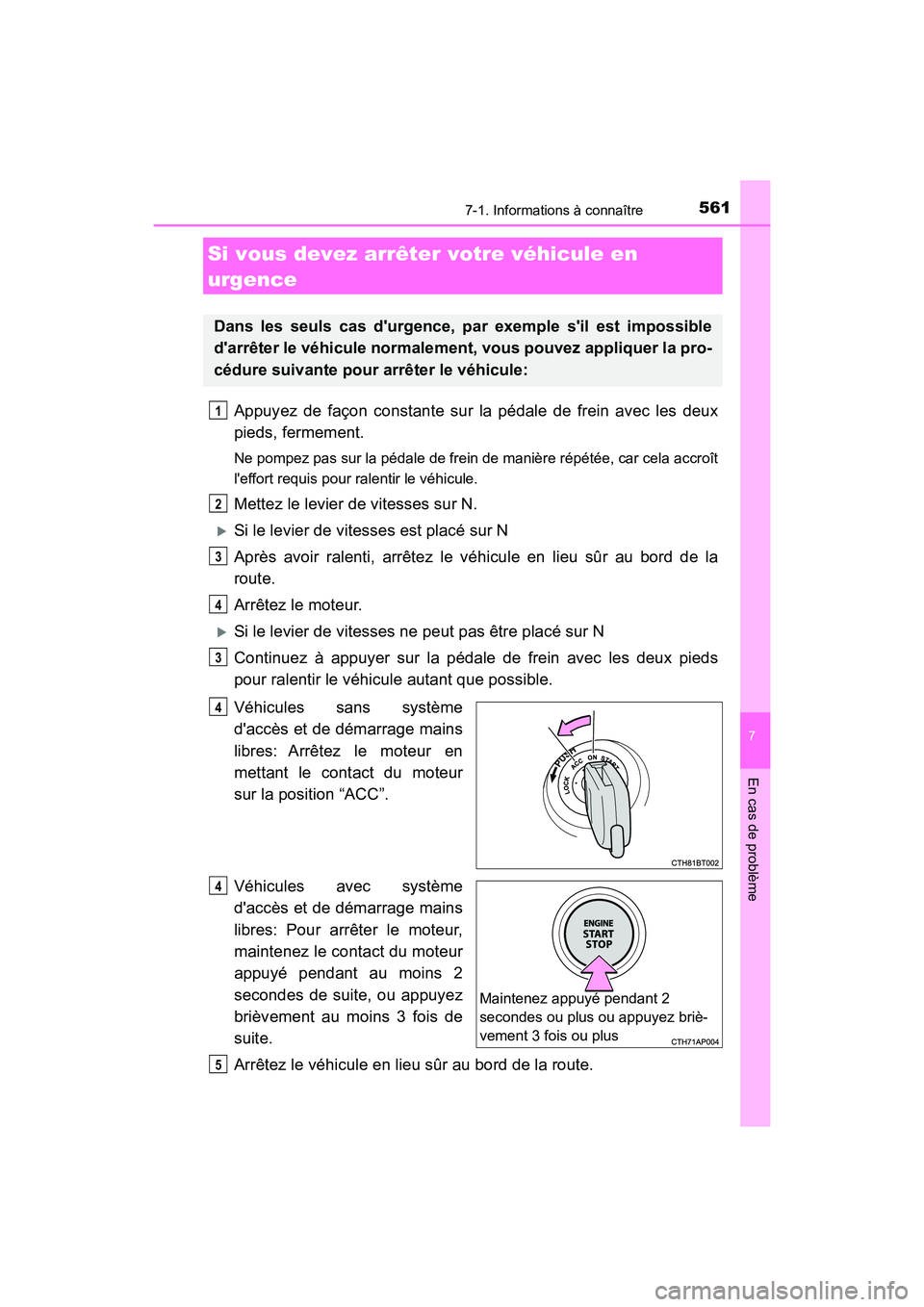 TOYOTA CAMRY 2018 Manuel du propriétaire (in French) 5617-1. Informations à connaître
7
En cas de problème
CAMRY_D (OM33B95D)
Appuyez de façon constante sur la pédale de frein avec les deux
pieds, fermement.
Ne pompez pas sur la pédale de frein d TOYOTA CAMRY 2018 Manuel du propriétaire (in French) 5617-1. Informations à connaître
7
En cas de problème
CAMRY_D (OM33B95D)
Appuyez de façon constante sur la pédale de frein avec les deux
pieds, fermement.
Ne pompez pas sur la pédale de frein d