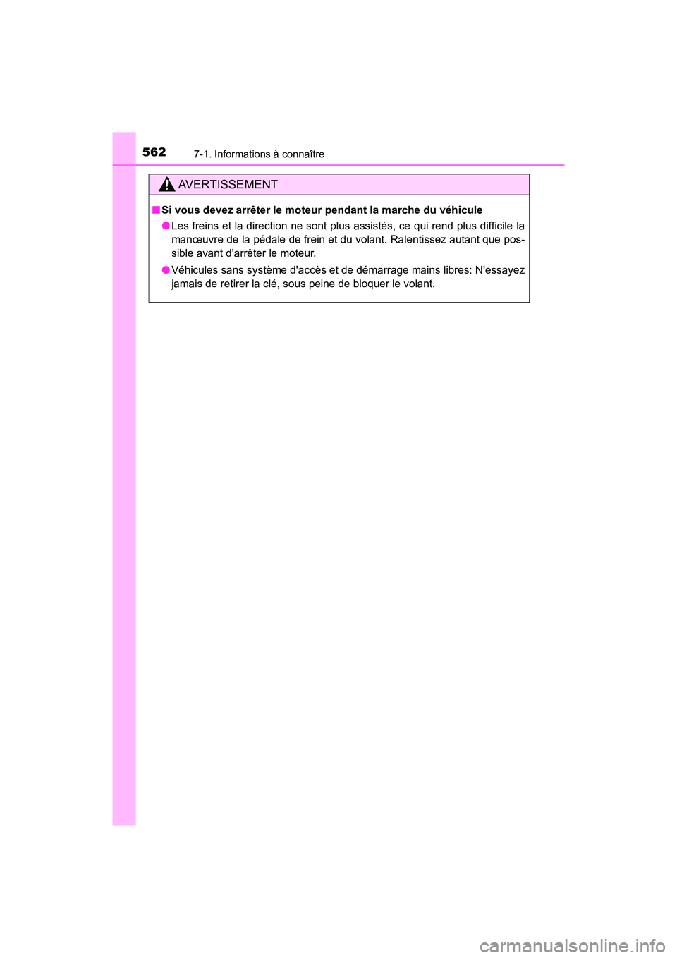 TOYOTA CAMRY 2018 Manuel du propriétaire (in French) 5627-1. Informations à connaître
CAMRY_D (OM33B95D)
AVERTISSEMENT
■Si vous devez arrêter le moteur pendant la marche du véhicule
● Les freins et la direction ne sont plus assistés, ce qui re TOYOTA CAMRY 2018 Manuel du propriétaire (in French) 5627-1. Informations à connaître
CAMRY_D (OM33B95D)
AVERTISSEMENT
■Si vous devez arrêter le moteur pendant la marche du véhicule
● Les freins et la direction ne sont plus assistés, ce qui re