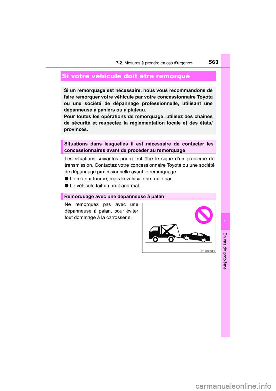 TOYOTA CAMRY 2018 Manuel du propriétaire (in French) 563
7
En cas de problème
CAMRY_D (OM33B95D)
7-2. Mesures à prendre en cas durgence
Les situations suivantes pourraient être le signe d’un problème de
transmission. Contactez votre concessionna TOYOTA CAMRY 2018 Manuel du propriétaire (in French) 563
7
En cas de problème
CAMRY_D (OM33B95D)
7-2. Mesures à prendre en cas durgence
Les situations suivantes pourraient être le signe d’un problème de
transmission. Contactez votre concessionna