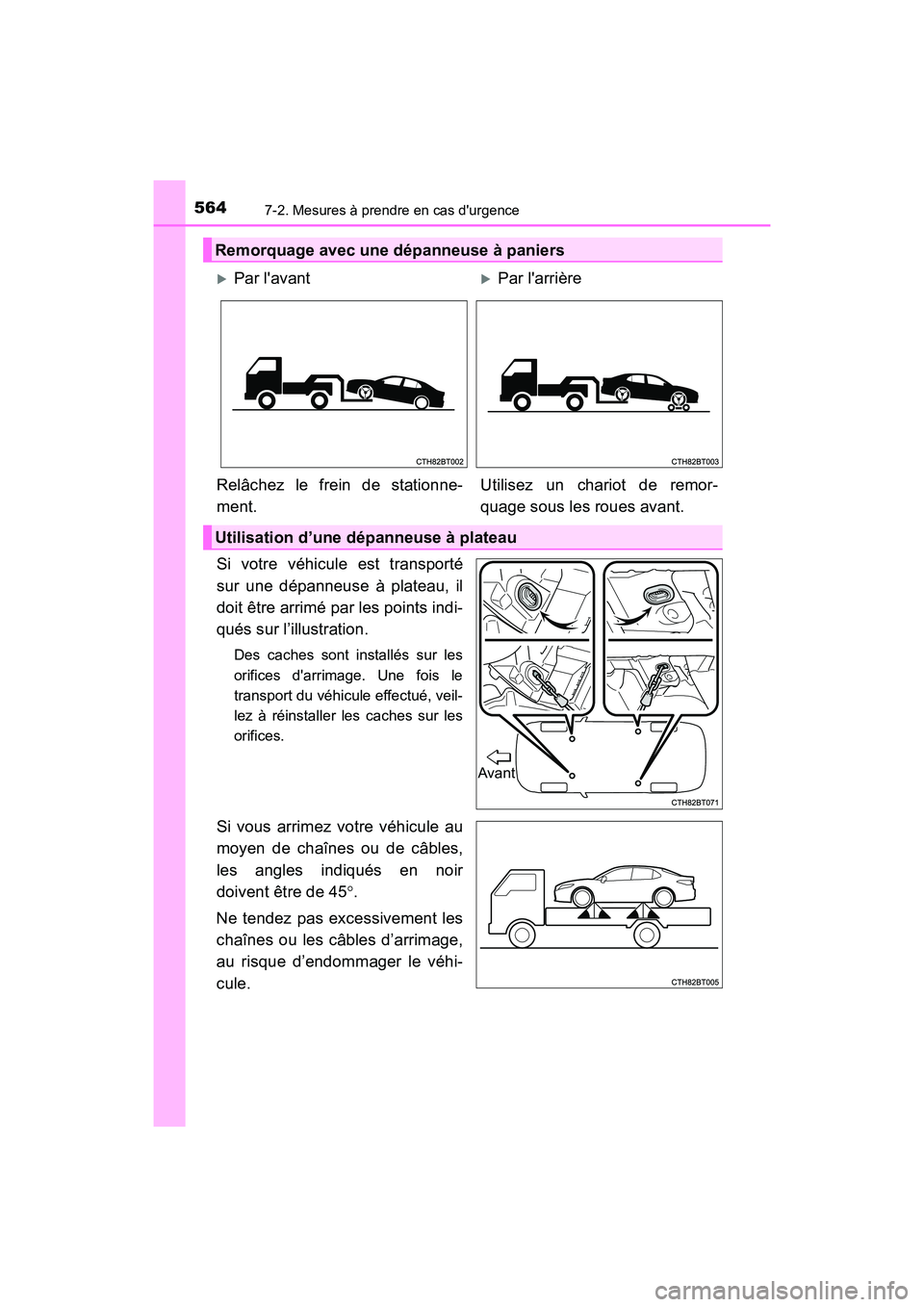 TOYOTA CAMRY 2018 Manuel du propriétaire (in French) 5647-2. Mesures à prendre en cas durgence
CAMRY_D (OM33B95D)
Si votre véhicule est transporté
sur une dépanneuse à plateau, il
doit être arrimé par les points indi-
qués sur l’illustratio TOYOTA CAMRY 2018 Manuel du propriétaire (in French) 5647-2. Mesures à prendre en cas durgence
CAMRY_D (OM33B95D)
Si votre véhicule est transporté
sur une dépanneuse à plateau, il
doit être arrimé par les points indi-
qués sur l’illustratio