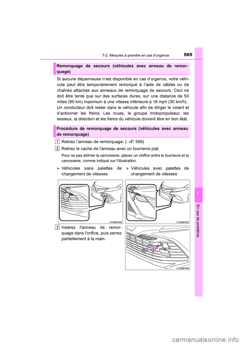 TOYOTA CAMRY 2018 Manuel du propriétaire (in French) 5657-2. Mesures à prendre en cas durgence
7
En cas de problème
CAMRY_D (OM33B95D)
Si aucune dépanneuse n’est disponible en cas d’urgence, votre véhi-
cule peut être temporairement remorqué TOYOTA CAMRY 2018 Manuel du propriétaire (in French) 5657-2. Mesures à prendre en cas durgence
7
En cas de problème
CAMRY_D (OM33B95D)
Si aucune dépanneuse n’est disponible en cas d’urgence, votre véhi-
cule peut être temporairement remorqué
