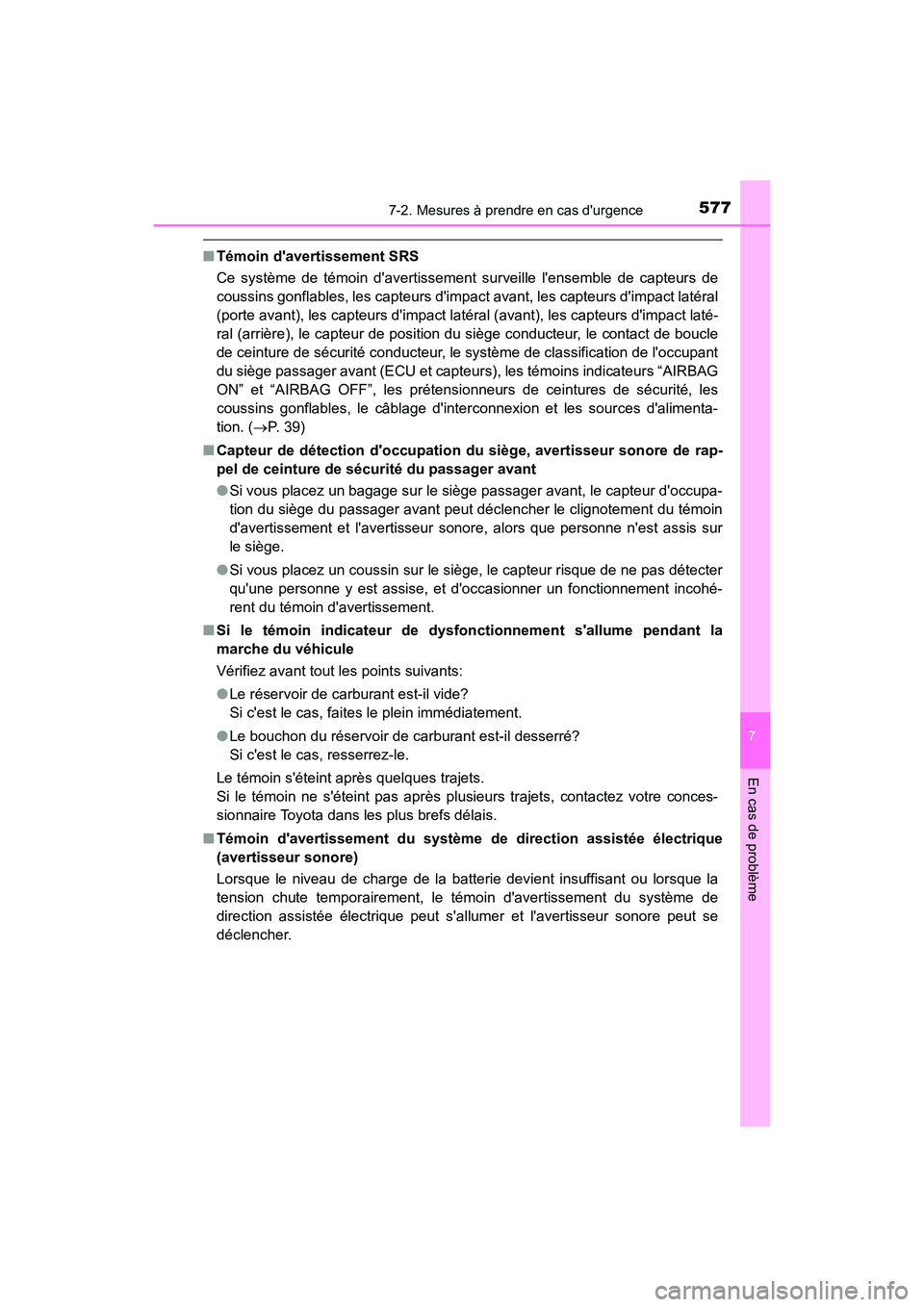 TOYOTA CAMRY 2018 Manuel du propriétaire (in French) 5777-2. Mesures à prendre en cas durgence
7
En cas de problème
CAMRY_D (OM33B95D)
■Témoin davertissement SRS
Ce système de témoin davertissement surveille lensemble de capteurs de
coussin TOYOTA CAMRY 2018 Manuel du propriétaire (in French) 5777-2. Mesures à prendre en cas durgence
7
En cas de problème
CAMRY_D (OM33B95D)
■Témoin davertissement SRS
Ce système de témoin davertissement surveille lensemble de capteurs de
coussin