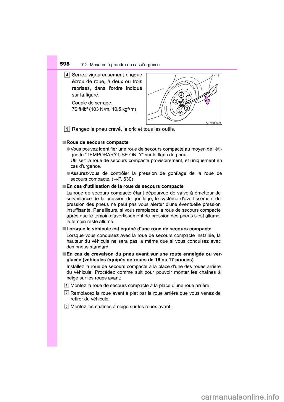 TOYOTA CAMRY 2018 Manuel du propriétaire (in French) 5987-2. Mesures à prendre en cas durgence
CAMRY_D (OM33B95D)
Serrez vigoureusement chaque
écrou de roue, à deux ou trois
reprises, dans lordre indiqué
sur la figure.
Couple de serrage:
76 ft TOYOTA CAMRY 2018 Manuel du propriétaire (in French) 5987-2. Mesures à prendre en cas durgence
CAMRY_D (OM33B95D)
Serrez vigoureusement chaque
écrou de roue, à deux ou trois
reprises, dans lordre indiqué
sur la figure.
Couple de serrage:
76 ft