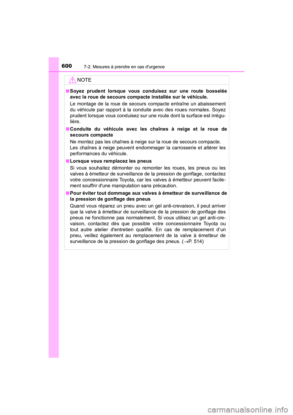 TOYOTA CAMRY 2018 Manuel du propriétaire (in French) 6007-2. Mesures à prendre en cas durgence
CAMRY_D (OM33B95D)
NOTE
■Soyez prudent lorsque vous conduisez sur une route bosselée
avec la roue de secours compacte installée sur le véhicule.
Le m TOYOTA CAMRY 2018 Manuel du propriétaire (in French) 6007-2. Mesures à prendre en cas durgence
CAMRY_D (OM33B95D)
NOTE
■Soyez prudent lorsque vous conduisez sur une route bosselée
avec la roue de secours compacte installée sur le véhicule.
Le m