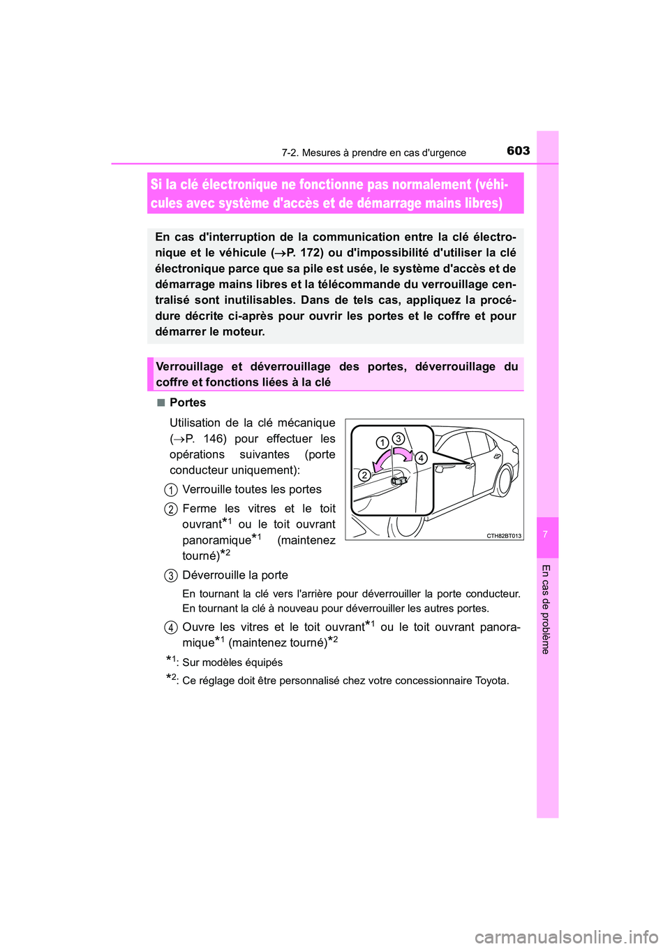 TOYOTA CAMRY 2018 Manuel du propriétaire (in French) 6037-2. Mesures à prendre en cas durgence
7
En cas de problème
CAMRY_D (OM33B95D)
■Portes
Utilisation de la clé mécanique
( P. 146) pour effectuer les
opérations suivantes (porte
condu TOYOTA CAMRY 2018 Manuel du propriétaire (in French) 6037-2. Mesures à prendre en cas durgence
7
En cas de problème
CAMRY_D (OM33B95D)
■Portes
Utilisation de la clé mécanique
( P. 146) pour effectuer les
opérations suivantes (porte
condu