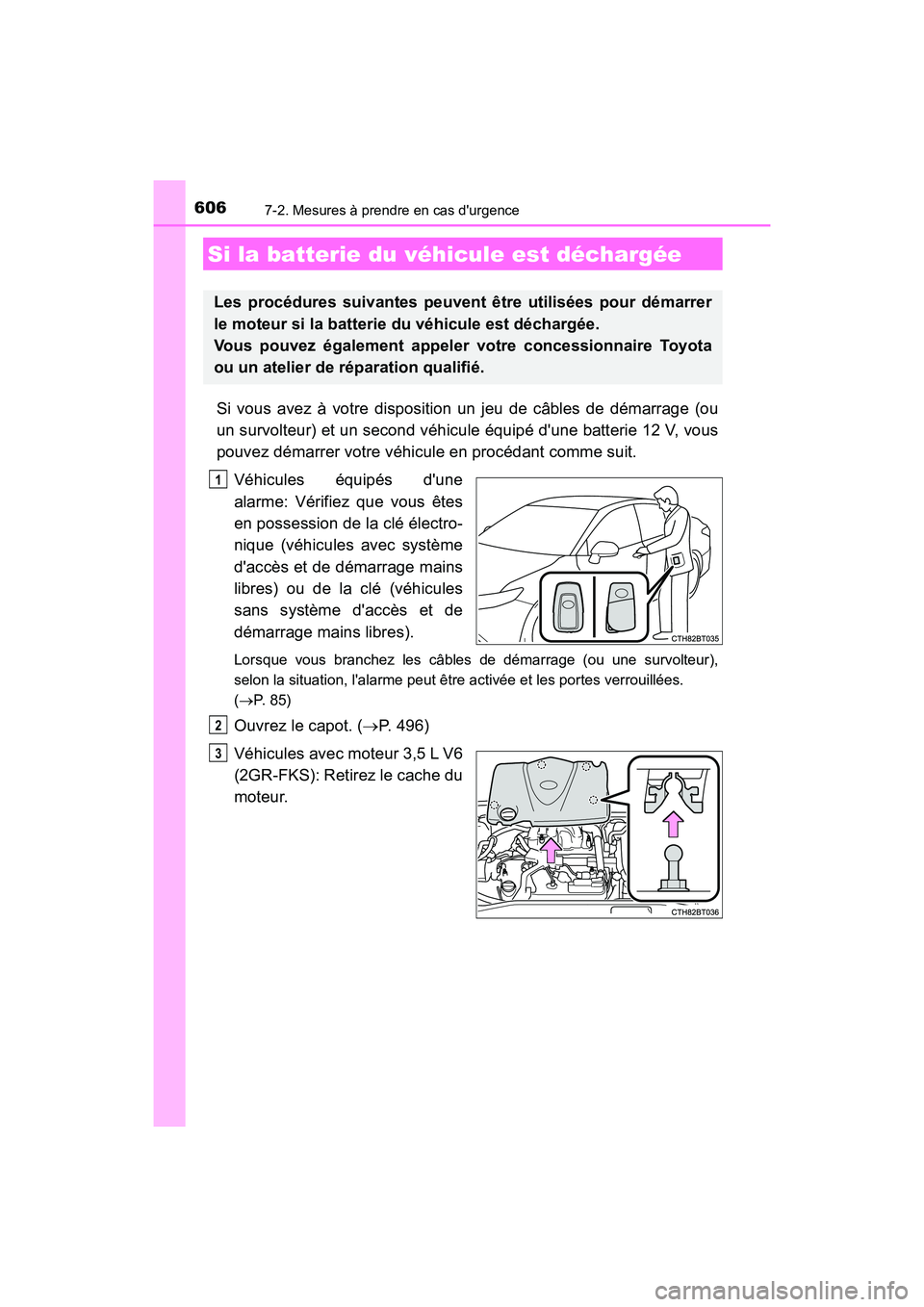 TOYOTA CAMRY 2018 Manuel du propriétaire (in French) 6067-2. Mesures à prendre en cas durgence
CAMRY_D (OM33B95D)
Si vous avez à votre disposition un jeu de câbles de démarrage (ou
un survolteur) et un second véhicule équipé dune batterie 12 V TOYOTA CAMRY 2018 Manuel du propriétaire (in French) 6067-2. Mesures à prendre en cas durgence
CAMRY_D (OM33B95D)
Si vous avez à votre disposition un jeu de câbles de démarrage (ou
un survolteur) et un second véhicule équipé dune batterie 12 V