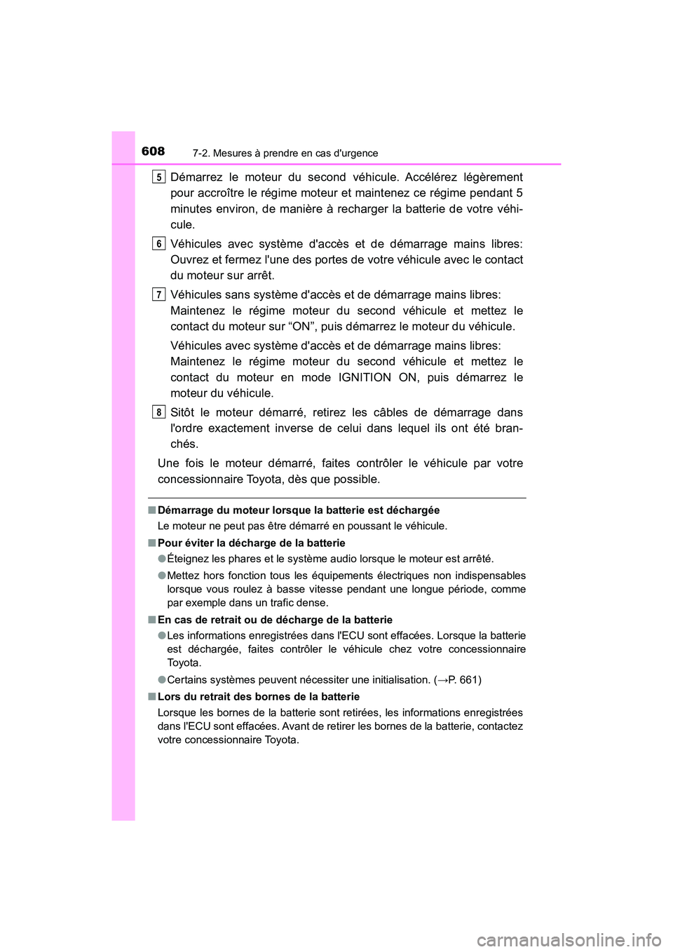 TOYOTA CAMRY 2018 Manuel du propriétaire (in French) 6087-2. Mesures à prendre en cas durgence
CAMRY_D (OM33B95D)
Démarrez le moteur du second véhicule. Accélérez légèrement
pour accroître le régime moteur et maintenez ce régime pendant 5
mi TOYOTA CAMRY 2018 Manuel du propriétaire (in French) 6087-2. Mesures à prendre en cas durgence
CAMRY_D (OM33B95D)
Démarrez le moteur du second véhicule. Accélérez légèrement
pour accroître le régime moteur et maintenez ce régime pendant 5
mi