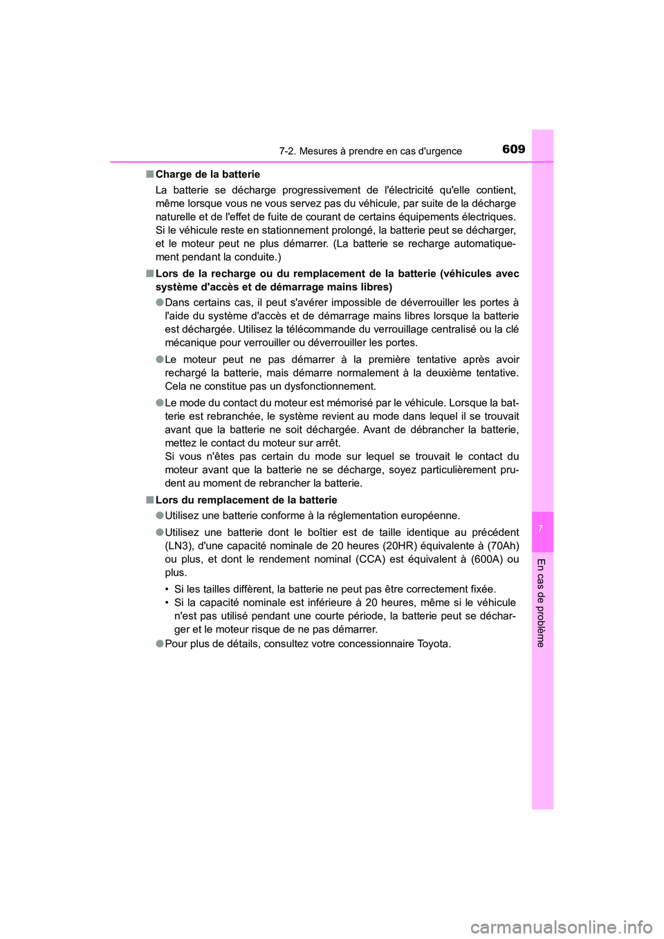 TOYOTA CAMRY 2018 Manuel du propriétaire (in French) 6097-2. Mesures à prendre en cas durgence
7
En cas de problème
CAMRY_D (OM33B95D)
■ Charge de la batterie
La batterie se décharge progressivement de lélectricité quelle contient,
même l TOYOTA CAMRY 2018 Manuel du propriétaire (in French) 6097-2. Mesures à prendre en cas durgence
7
En cas de problème
CAMRY_D (OM33B95D)
■ Charge de la batterie
La batterie se décharge progressivement de lélectricité quelle contient,
même l