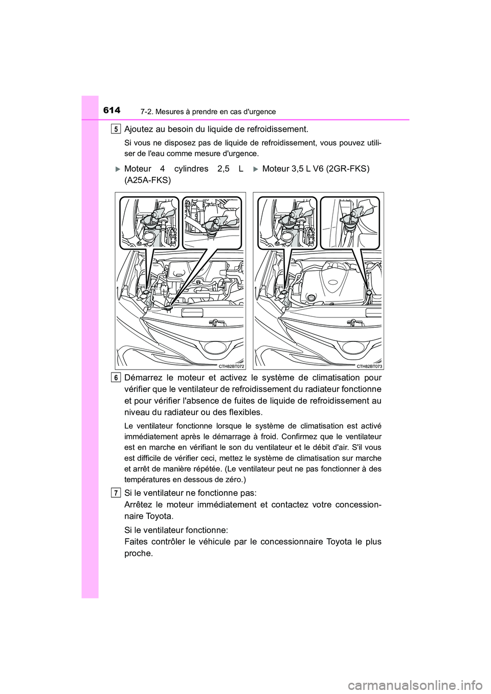 TOYOTA CAMRY 2018 Manuel du propriétaire (in French) 6147-2. Mesures à prendre en cas durgence
CAMRY_D (OM33B95D)
Ajoutez au besoin du liquide de refroidissement.
Si vous ne disposez pas de liquide de refroidissement, vous pouvez utili-
ser de leau TOYOTA CAMRY 2018 Manuel du propriétaire (in French) 6147-2. Mesures à prendre en cas durgence
CAMRY_D (OM33B95D)
Ajoutez au besoin du liquide de refroidissement.
Si vous ne disposez pas de liquide de refroidissement, vous pouvez utili-
ser de leau