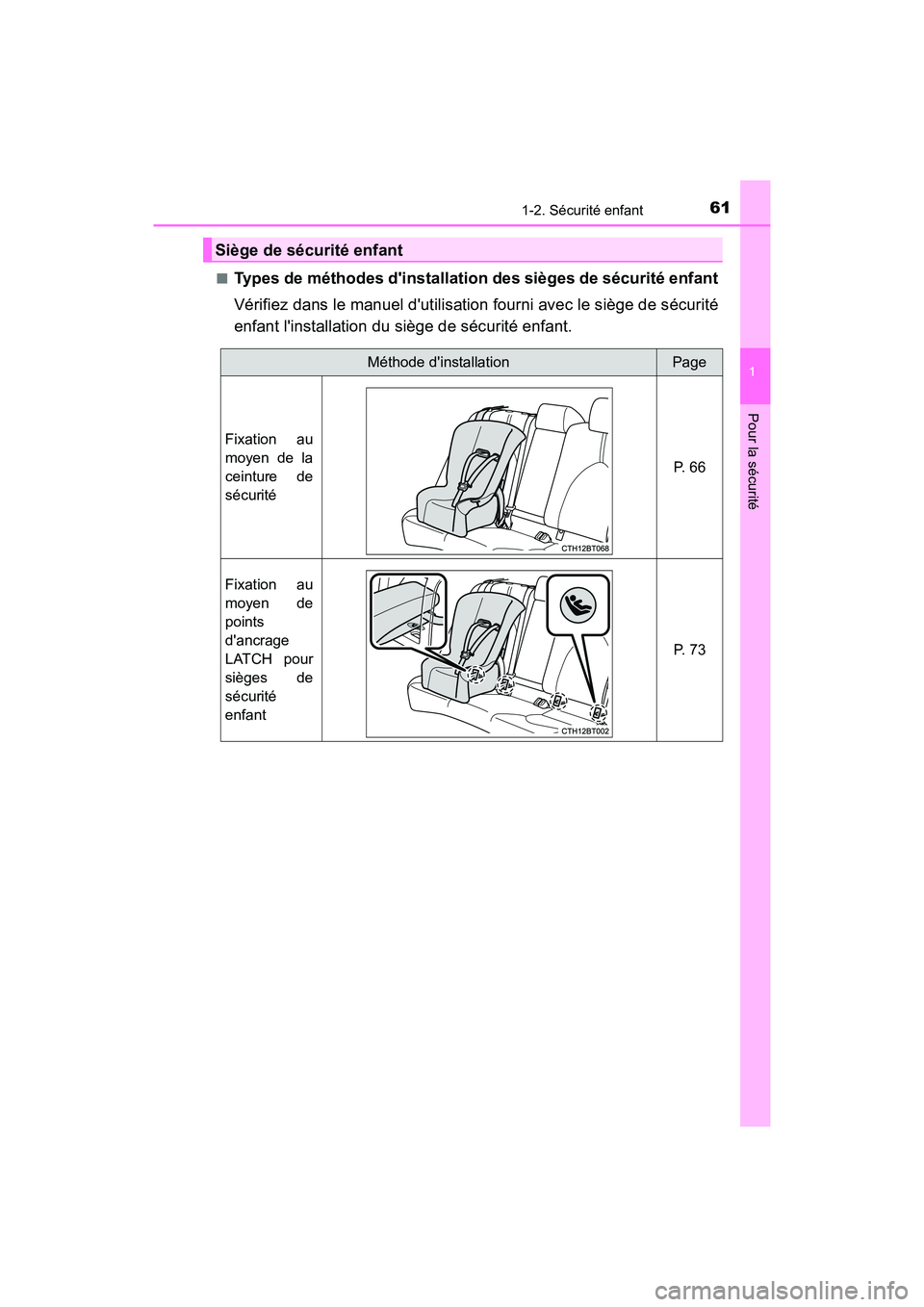 TOYOTA CAMRY 2018  Manuel du propriétaire (in French) 611-2. Sécurité enfant
1
Pour la sécurité
CAMRY_D (OM33B95D) 
■Types de méthodes dinstallation des sièges de sécurité enfant 
Vérifiez dans le manuel dutilisation fourni avec le siège de