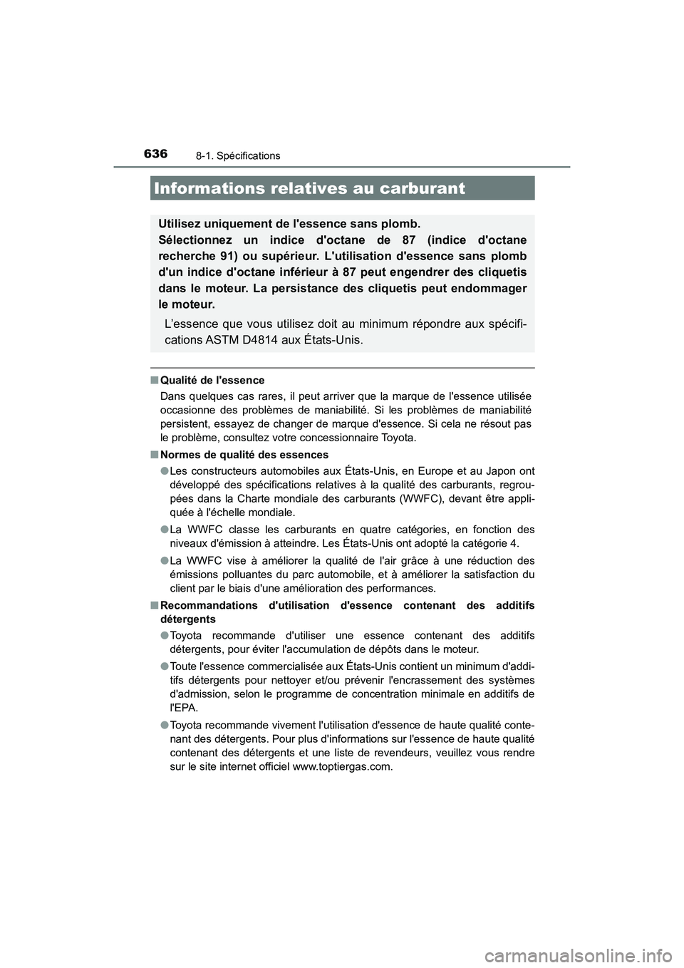TOYOTA CAMRY 2018 Manuel du propriétaire (in French) 6368-1. Spécifications
CAMRY_D (OM33B95D)
■Qualité de lessence
Dans quelques cas rares, il peut arriver que la marque de lessence utilisée
occasionne des problèmes de maniabilité. Si les pr TOYOTA CAMRY 2018 Manuel du propriétaire (in French) 6368-1. Spécifications
CAMRY_D (OM33B95D)
■Qualité de lessence
Dans quelques cas rares, il peut arriver que la marque de lessence utilisée
occasionne des problèmes de maniabilité. Si les pr