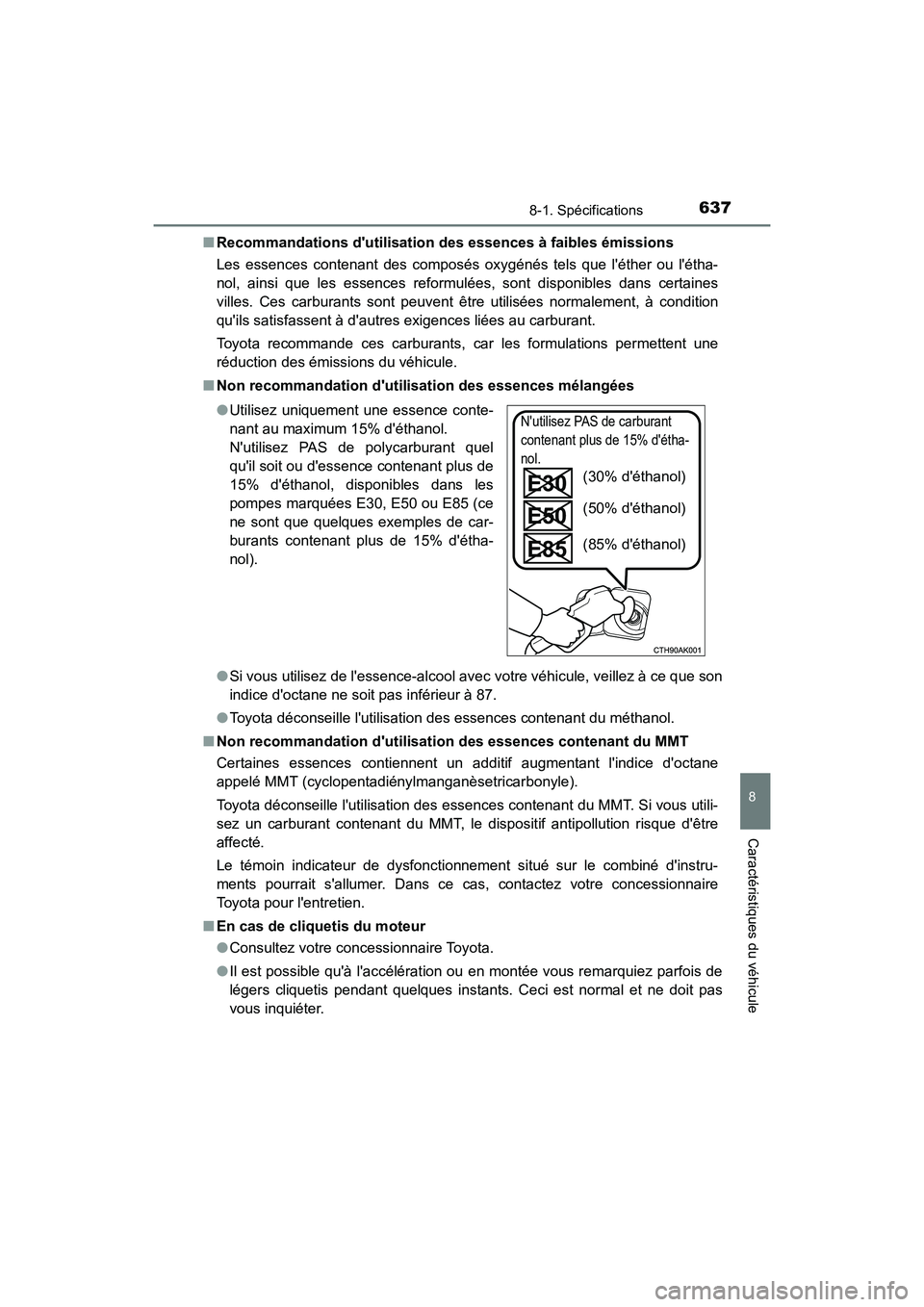 TOYOTA CAMRY 2018 Manuel du propriétaire (in French) 6378-1. Spécifications
8
Caractéristiques du véhicule
CAMRY_D (OM33B95D)
■ Recommandations dutilisation des essences à faibles émissions
Les essences contenant des composés oxygénés tels TOYOTA CAMRY 2018 Manuel du propriétaire (in French) 6378-1. Spécifications
8
Caractéristiques du véhicule
CAMRY_D (OM33B95D)
■ Recommandations dutilisation des essences à faibles émissions
Les essences contenant des composés oxygénés tels