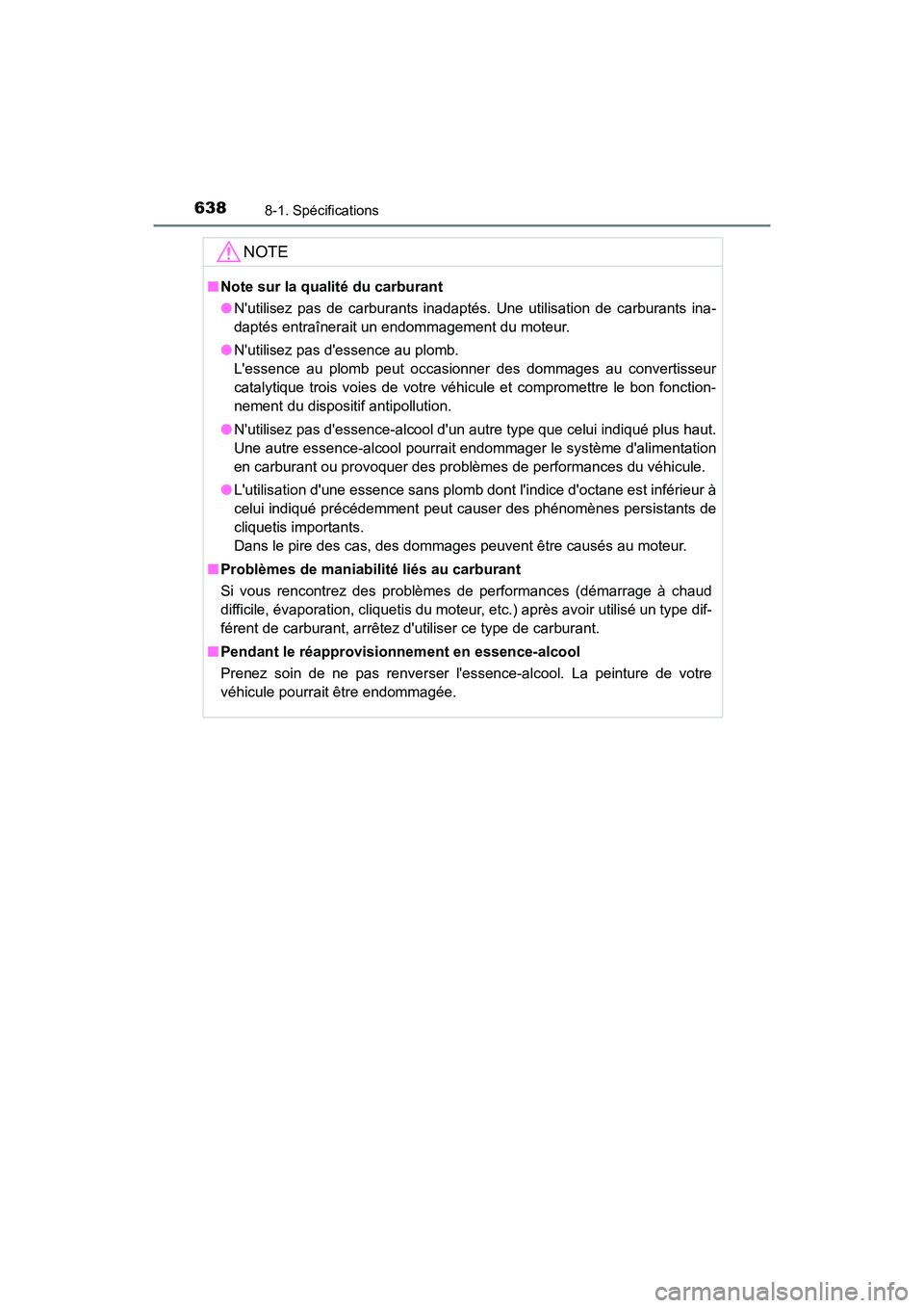TOYOTA CAMRY 2018 Manuel du propriétaire (in French) 6388-1. Spécifications
CAMRY_D (OM33B95D)
NOTE
■Note sur la qualité du carburant
● Nutilisez pas de carburants inadaptés. Une utilisation de carburants ina-
daptés entraînerait un endommag TOYOTA CAMRY 2018 Manuel du propriétaire (in French) 6388-1. Spécifications
CAMRY_D (OM33B95D)
NOTE
■Note sur la qualité du carburant
● Nutilisez pas de carburants inadaptés. Une utilisation de carburants ina-
daptés entraînerait un endommag