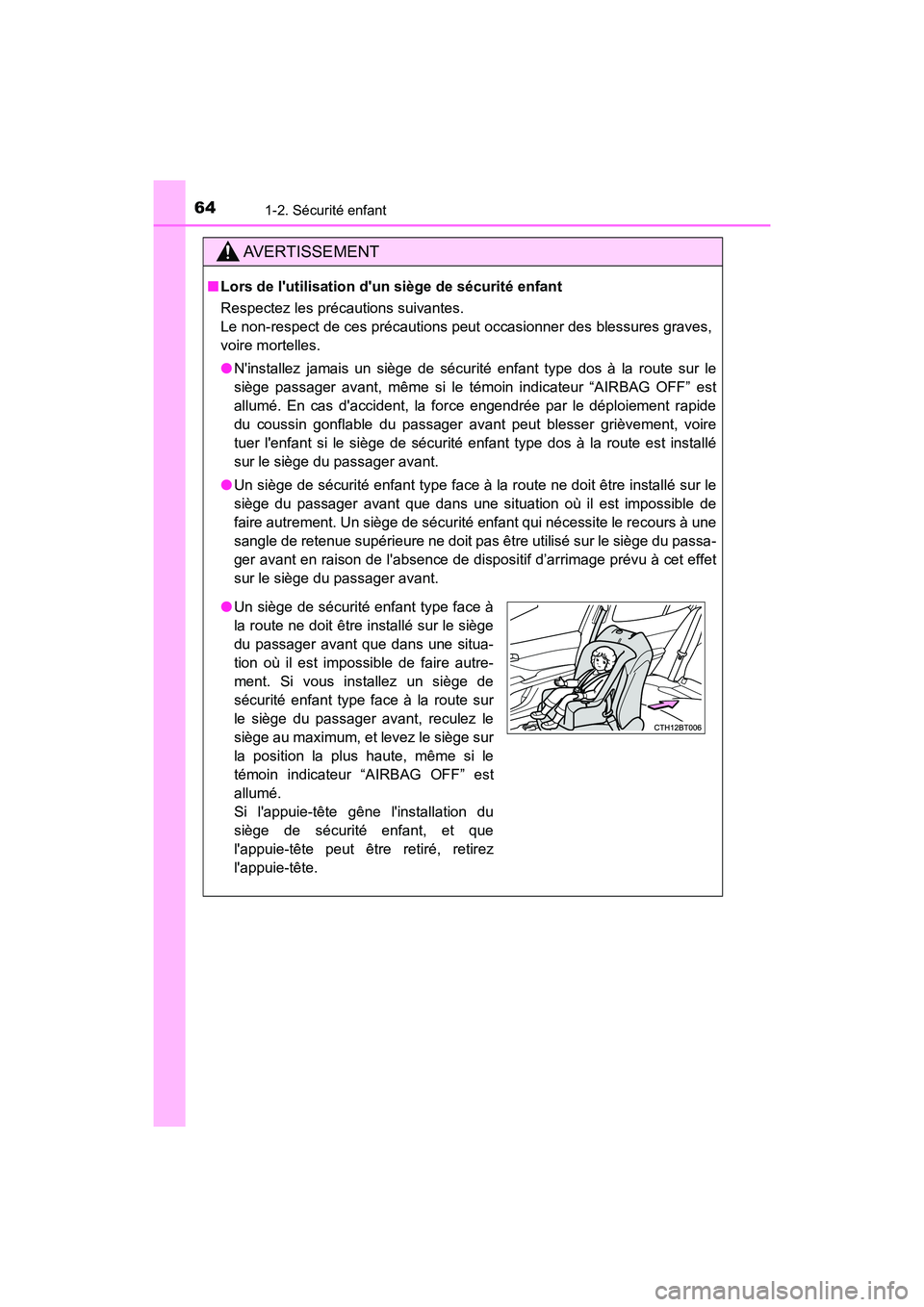 TOYOTA CAMRY 2018  Manuel du propriétaire (in French) 641-2. Sécurité enfant
CAMRY_D (OM33B95D)
AVERTISSEMENT
■Lors de lutilisation dun siège de sécurité enfant 
Respectez les précautions suivantes. 
Le non-respect de ces précautions peut occa