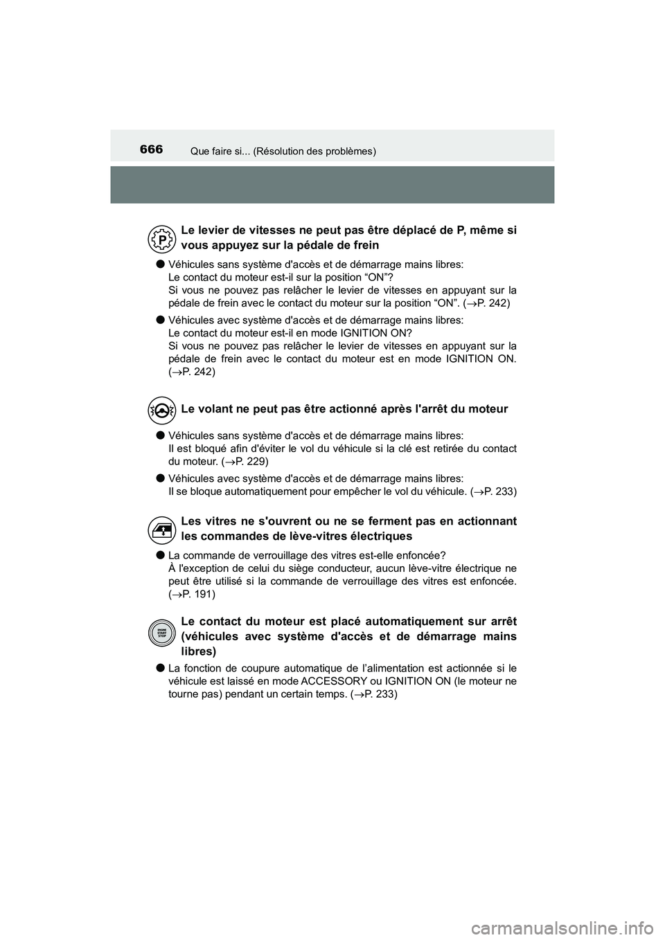 TOYOTA CAMRY 2018 Manuel du propriétaire (in French) 666Que faire si... (Résolution des problèmes)
CAMRY_D (OM33B95D)
●Véhicules sans système daccès et de démarrage mains libres:
Le contact du moteur est-il sur la position “ON”?
Si vous n TOYOTA CAMRY 2018 Manuel du propriétaire (in French) 666Que faire si... (Résolution des problèmes)
CAMRY_D (OM33B95D)
●Véhicules sans système daccès et de démarrage mains libres:
Le contact du moteur est-il sur la position “ON”?
Si vous n