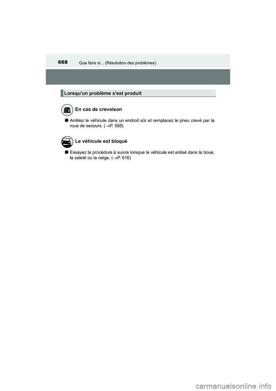 TOYOTA CAMRY 2018 Manuel du propriétaire (in French) 668Que faire si... (Résolution des problèmes)
CAMRY_D (OM33B95D)
●Arrêtez le véhicule dans un endroit sûr et remplacez le pneu crevé par la
roue de secours. ( P. 588)
●Essayez la procéd TOYOTA CAMRY 2018 Manuel du propriétaire (in French) 668Que faire si... (Résolution des problèmes)
CAMRY_D (OM33B95D)
●Arrêtez le véhicule dans un endroit sûr et remplacez le pneu crevé par la
roue de secours. ( P. 588)
●Essayez la procéd