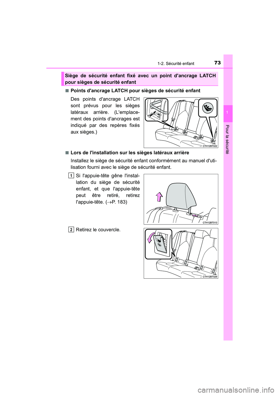TOYOTA CAMRY 2018  Manuel du propriétaire (in French) 731-2. Sécurité enfant
1
Pour la sécurité
CAMRY_D (OM33B95D) 
■Points dancrage LATCH pour sièges de sécurité enfant 
Des points dancrage LATCH 
sont prévus pour les sièges 
latéraux arri