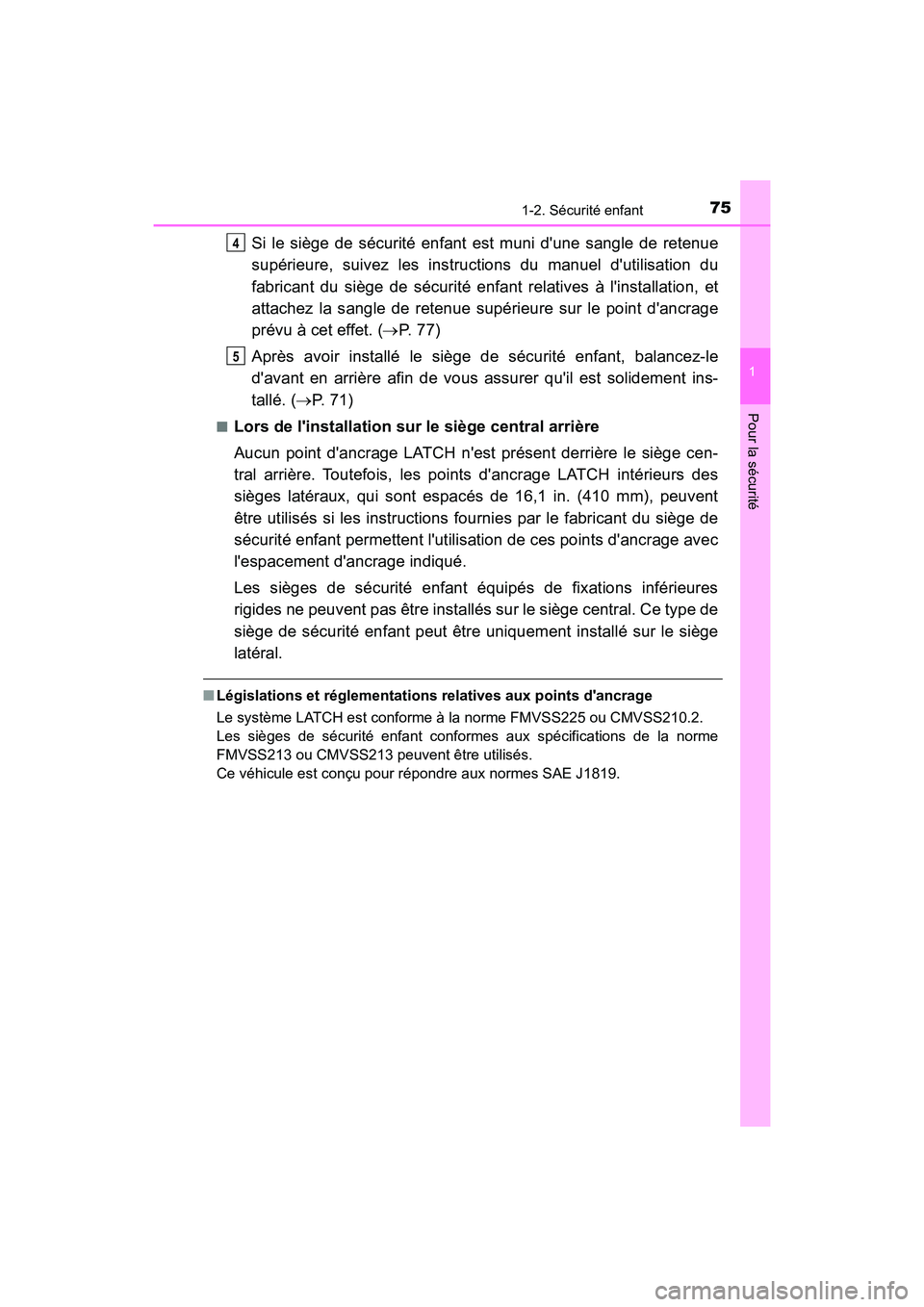 TOYOTA CAMRY 2018  Manuel du propriétaire (in French) 751-2. Sécurité enfant
1
Pour la sécurité
CAMRY_D (OM33B95D)
Si le siège de sécurité enfant est muni dune sangle de retenue 
supérieure, suivez les instructions du manuel dutilisation du
fab