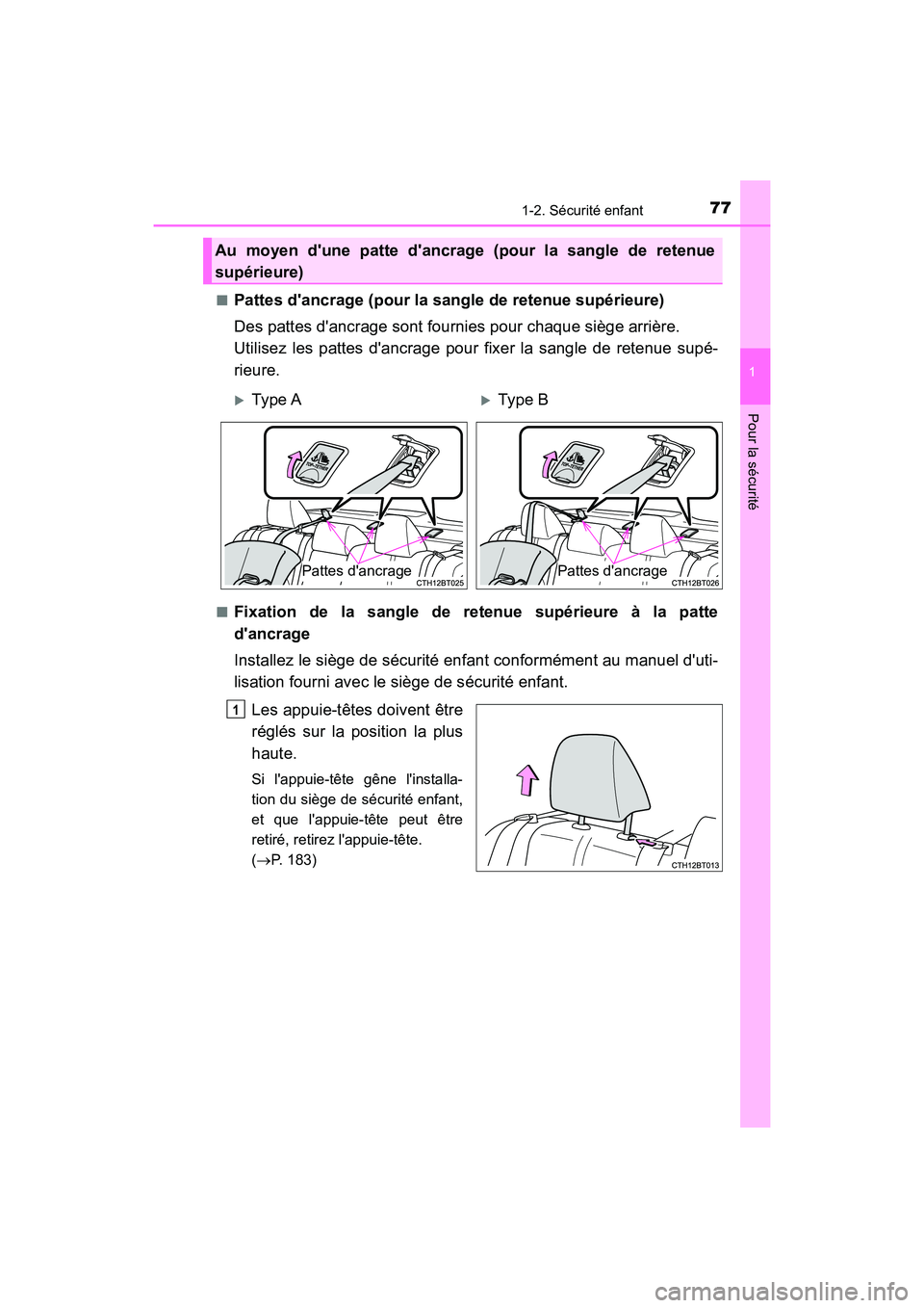 TOYOTA CAMRY 2018  Manuel du propriétaire (in French) 771-2. Sécurité enfant
1
Pour la sécurité
CAMRY_D (OM33B95D) 
■Pattes dancrage (pour la sangle de retenue supérieure) 
Des pattes dancrage sont fournies pour chaque siège arrière.  
Utilise