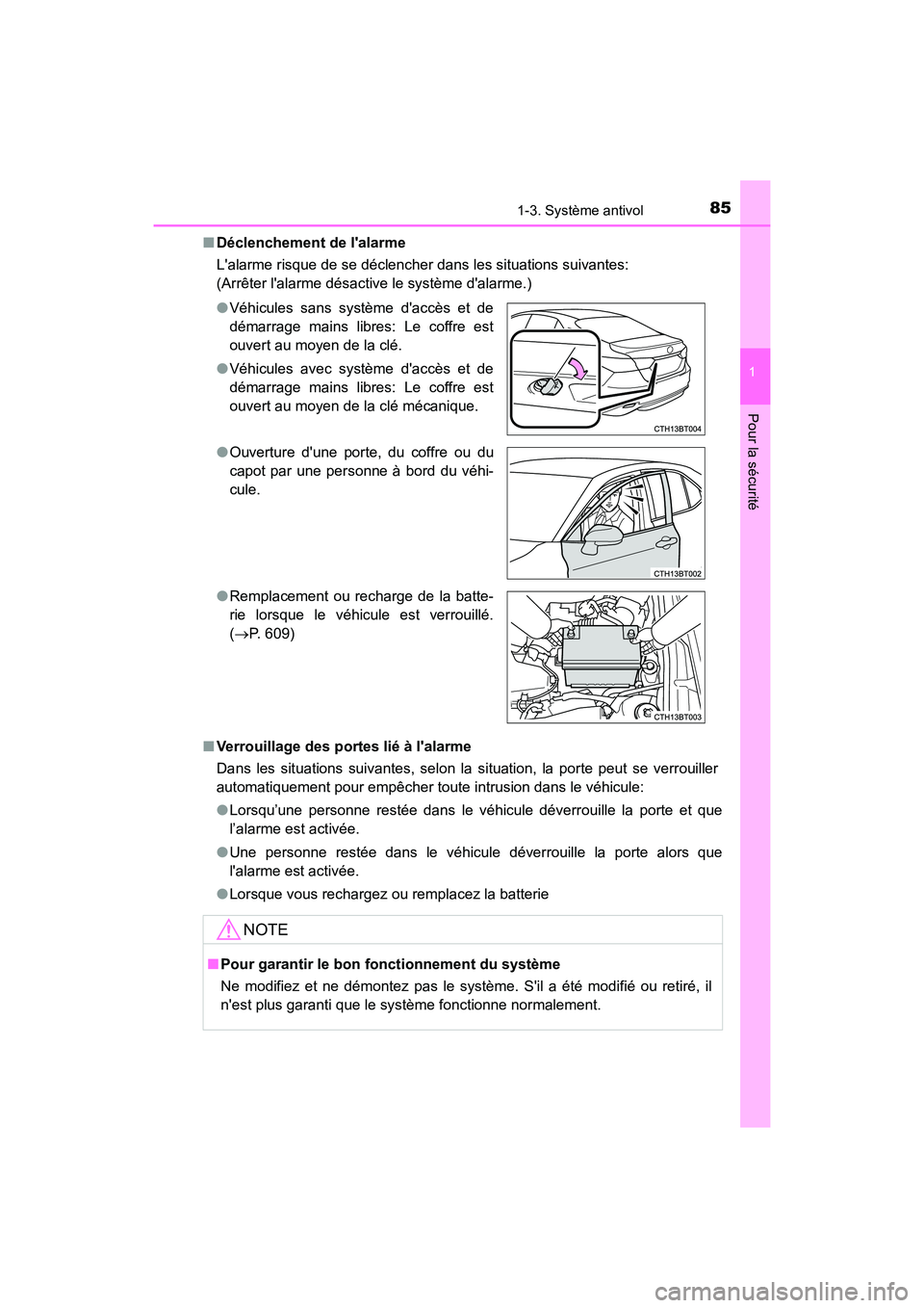 TOYOTA CAMRY 2018  Manuel du propriétaire (in French) 851-3. Système antivol
1
Pour la sécurité
CAMRY_D (OM33B95D) 
■ Déclenchement de lalarme 
Lalarme risque de se déclencher dans les situations suivantes: 
(Arrêter lalarme désactive le syst