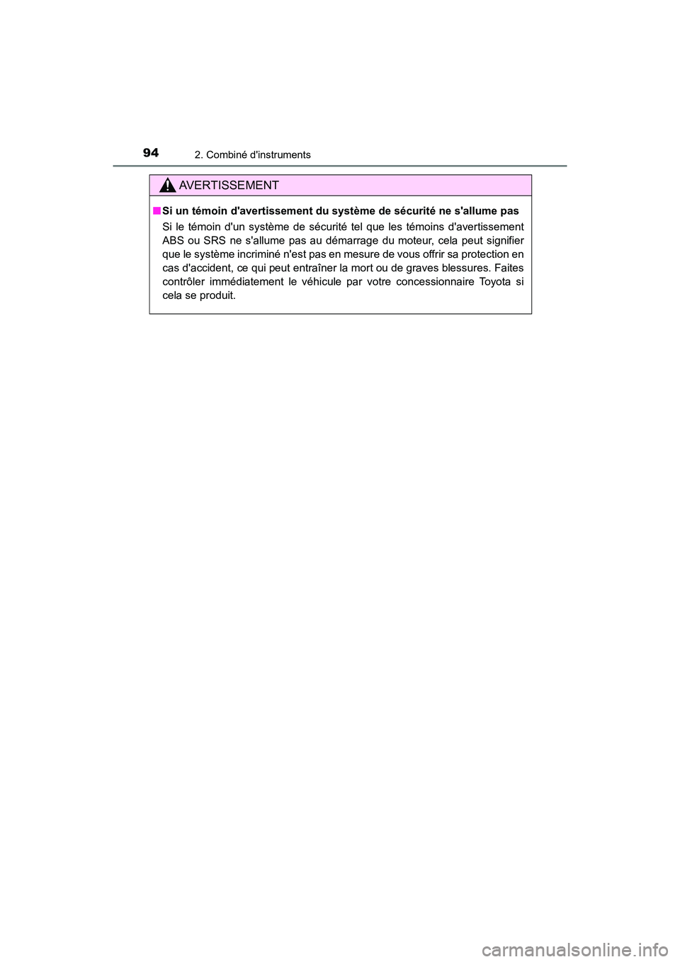 TOYOTA CAMRY 2018 Manuel du propriétaire (in French) 942. Combiné dinstruments
CAMRY_D (OM33B95D)
AVERTISSEMENT
■Si un témoin davertissement du système de sécurité ne sallume pas
Si le témoin dun système de sécurité tel que les témoins TOYOTA CAMRY 2018 Manuel du propriétaire (in French) 942. Combiné dinstruments
CAMRY_D (OM33B95D)
AVERTISSEMENT
■Si un témoin davertissement du système de sécurité ne sallume pas
Si le témoin dun système de sécurité tel que les témoins
