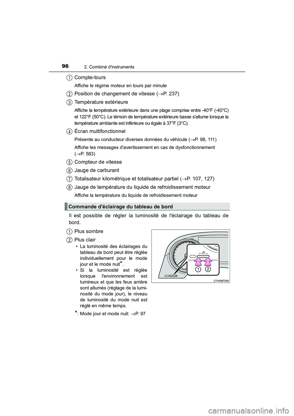 TOYOTA CAMRY 2018 Manuel du propriétaire (in French) 962. Combiné dinstruments
CAMRY_D (OM33B95D)
Compte-tours
Affiche le régime moteur en tours par minute
Position de changement de vitesse (P. 237)
Température extérieure
Affiche la températur TOYOTA CAMRY 2018 Manuel du propriétaire (in French) 962. Combiné dinstruments
CAMRY_D (OM33B95D)
Compte-tours
Affiche le régime moteur en tours par minute
Position de changement de vitesse (P. 237)
Température extérieure
Affiche la températur