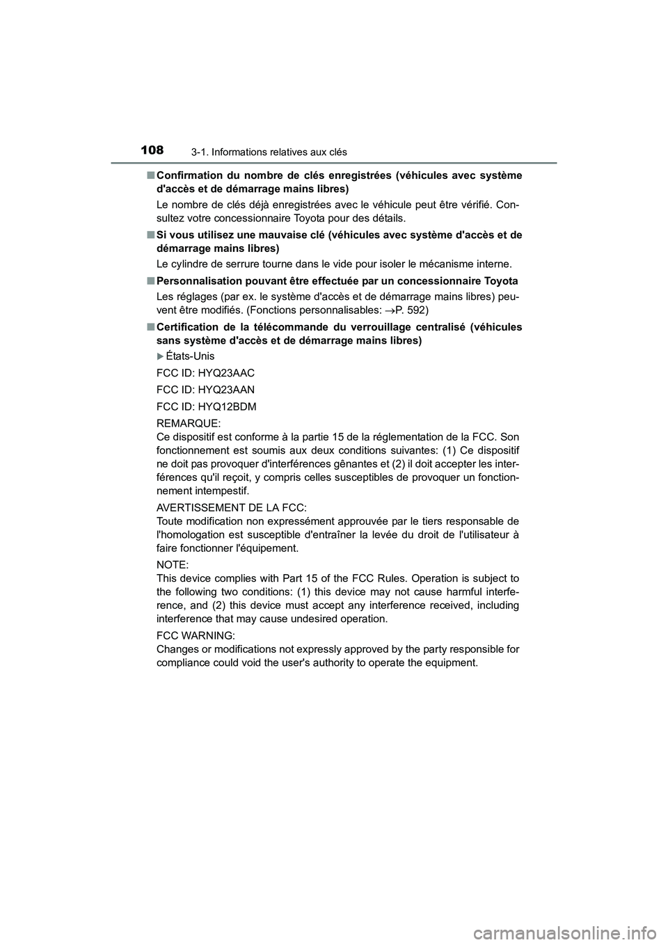 TOYOTA CAMRY 2017  Manuel du propriétaire (in French) 1083-1. Informations relatives aux clés
CAMRY_D (OM33C64D)■
Confirmation du nombre de clés enregistrées (véhicules avec système
daccès et de démarrage mains libres)
Le nombre de clés déjà