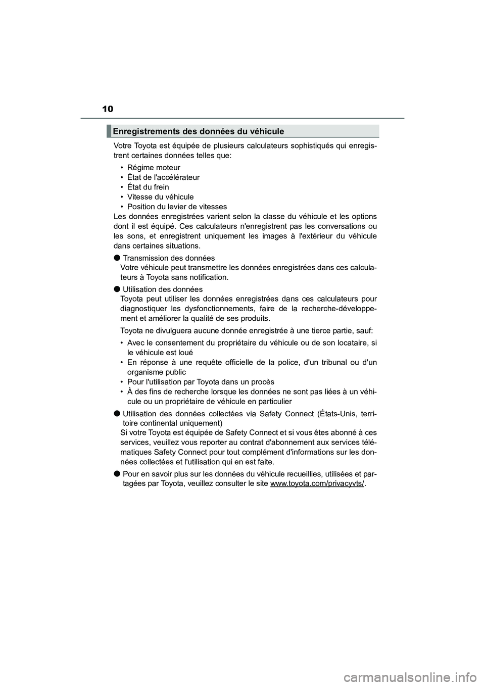 TOYOTA CAMRY 2017 Manuel du propriétaire (in French) 10
CAMRY_D (OM33C64D)Votre Toyota est équipée de plusieurs calculateurs sophistiqués qui enregis-
trent certaines données telles que:
• Régime moteur
• État de laccélérateur
• État du TOYOTA CAMRY 2017 Manuel du propriétaire (in French) 10
CAMRY_D (OM33C64D)Votre Toyota est équipée de plusieurs calculateurs sophistiqués qui enregis-
trent certaines données telles que:
• Régime moteur
• État de laccélérateur
• État du