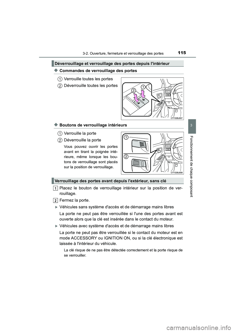 TOYOTA CAMRY 2017  Manuel du propriétaire (in French) 1153-2. Ouverture, fermeture et verrouillage des portes
3
Fonctionnement de chaque composant
CAMRY_D (OM33C64D)
◆Commandes de verrouillage des portesVerrouille toutes les portes
Déverrouille toutes