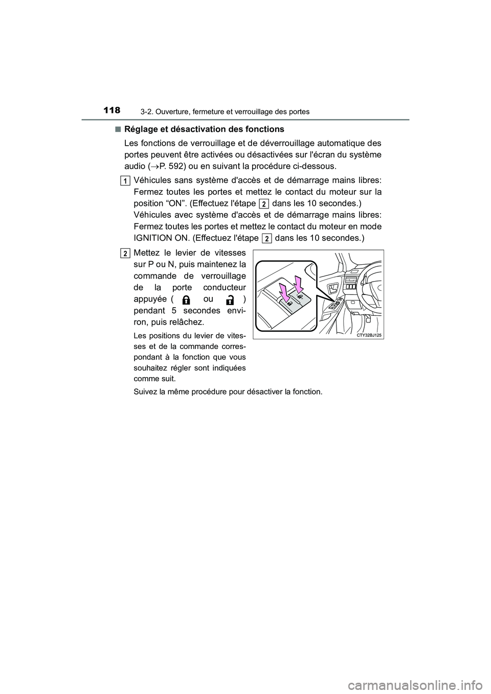 TOYOTA CAMRY 2017  Manuel du propriétaire (in French) 1183-2. Ouverture, fermeture et verrouillage des portes
CAMRY_D (OM33C64D)■
Réglage et désactivation des fonctions
Les fonctions de verrouillage et de déverrouillage automatique des
portes peuven
